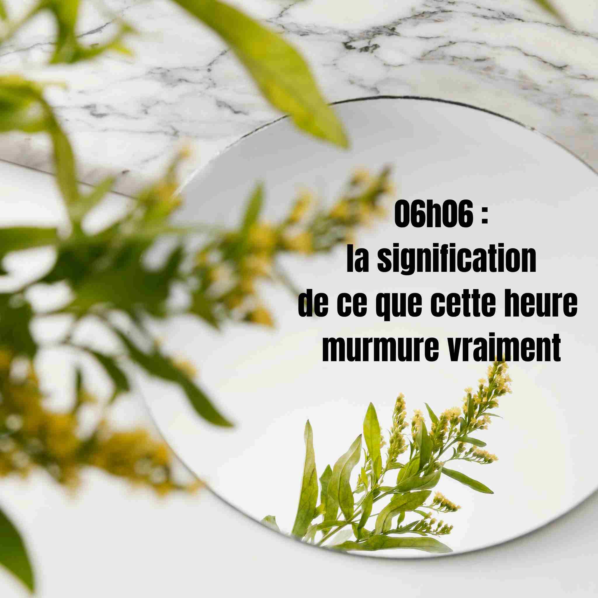 06h06 : la signification de ce que cette heure murmure vraiment