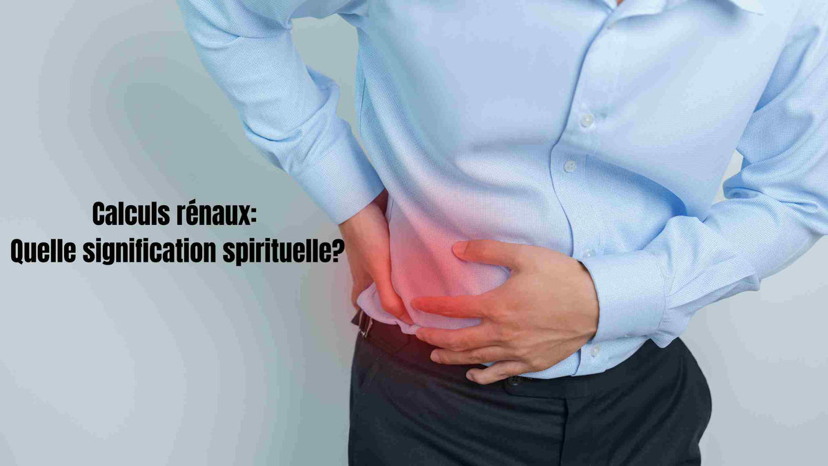 Calculs rénaux : causes, chakras, signification spirituelle et solutions
