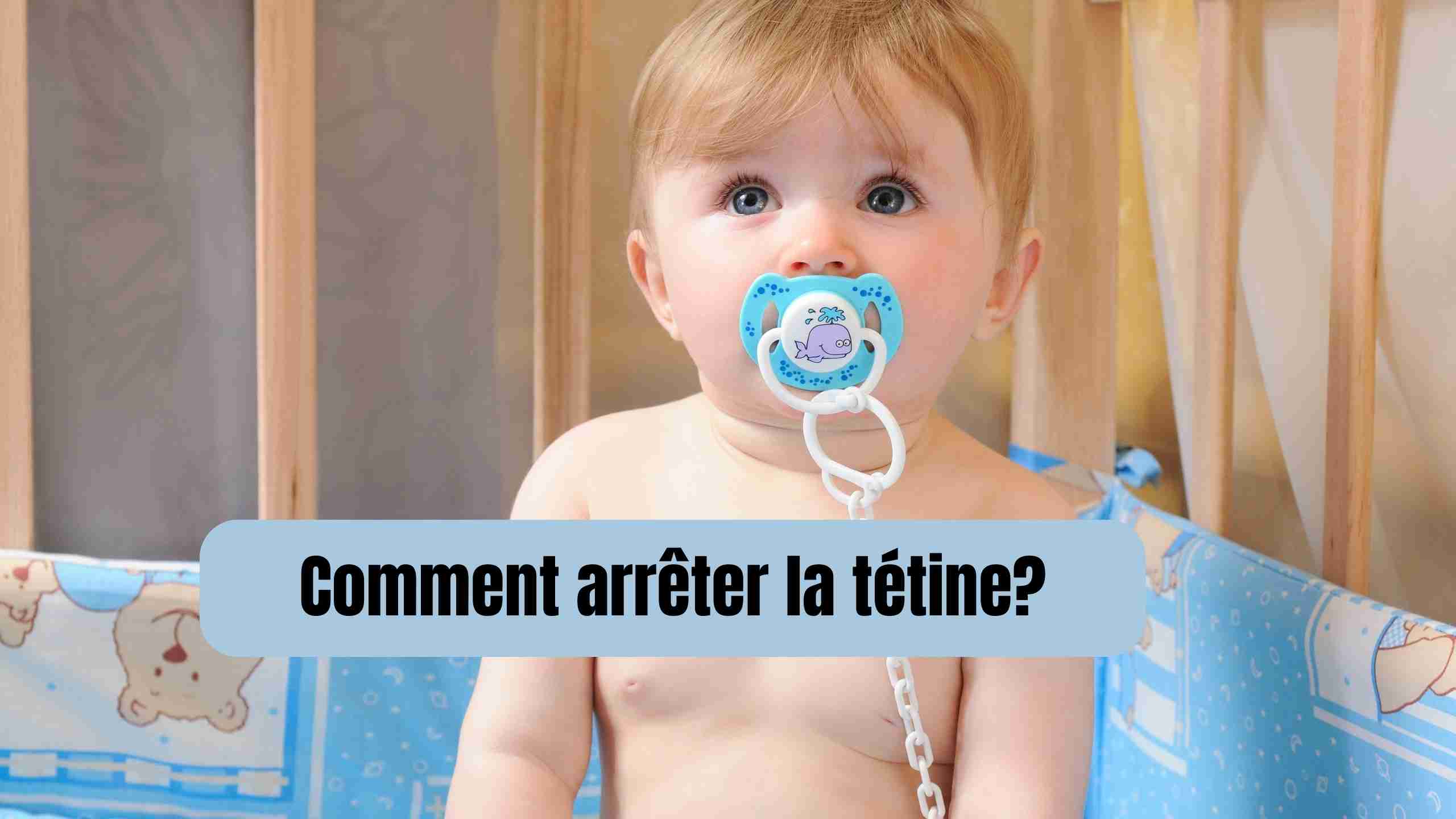 Comment arrêter la tétine?