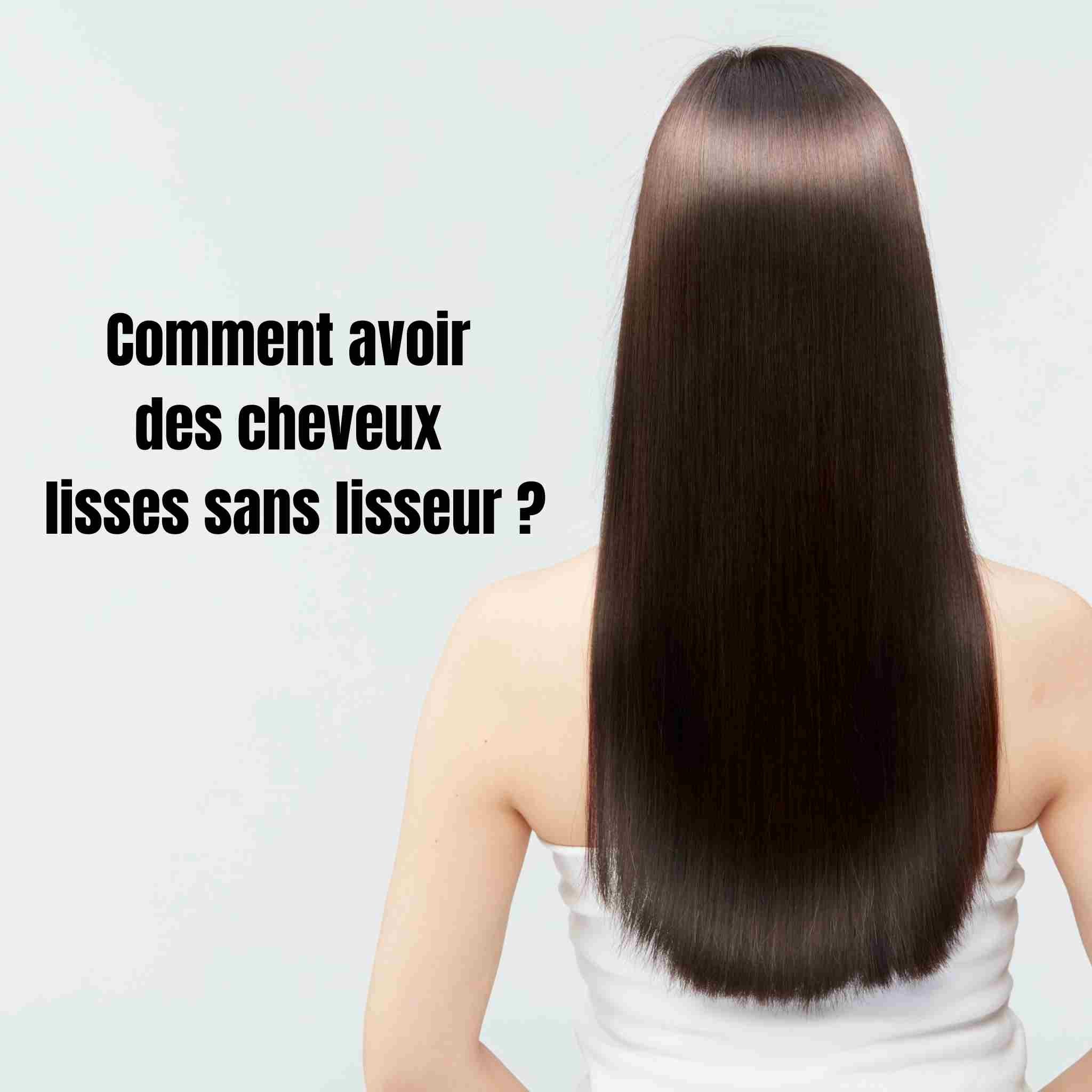 Comment avoir des cheveux lisses sans lisseur ? Méthodes naturelles et avis experts