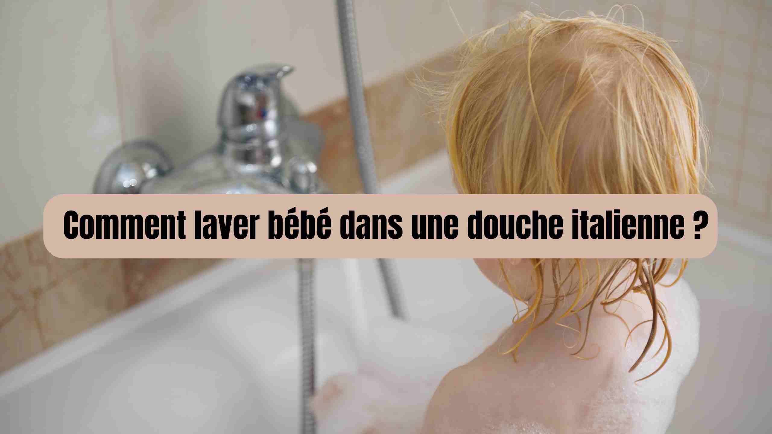 comment laver bébé dans une douche italienne