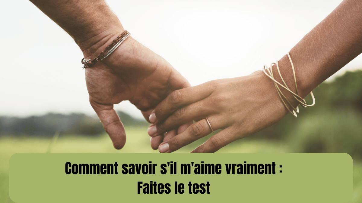 Comment savoir s'il m'aime vraiment : Faites le test pour le découvrir