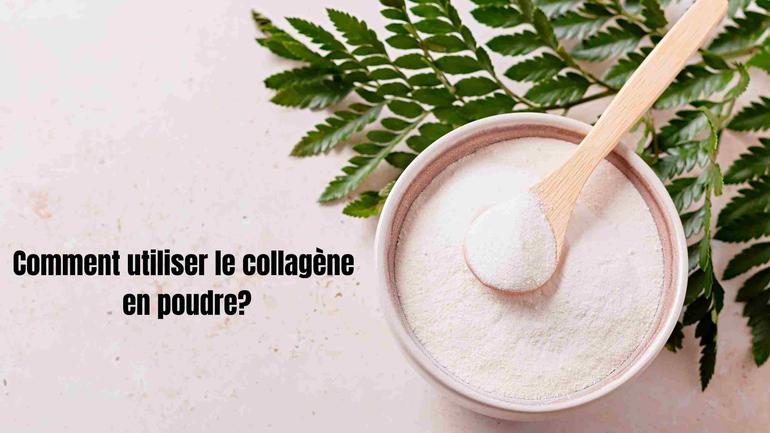 Comment prendre le collagène en poudre pour de vrais résultats ?