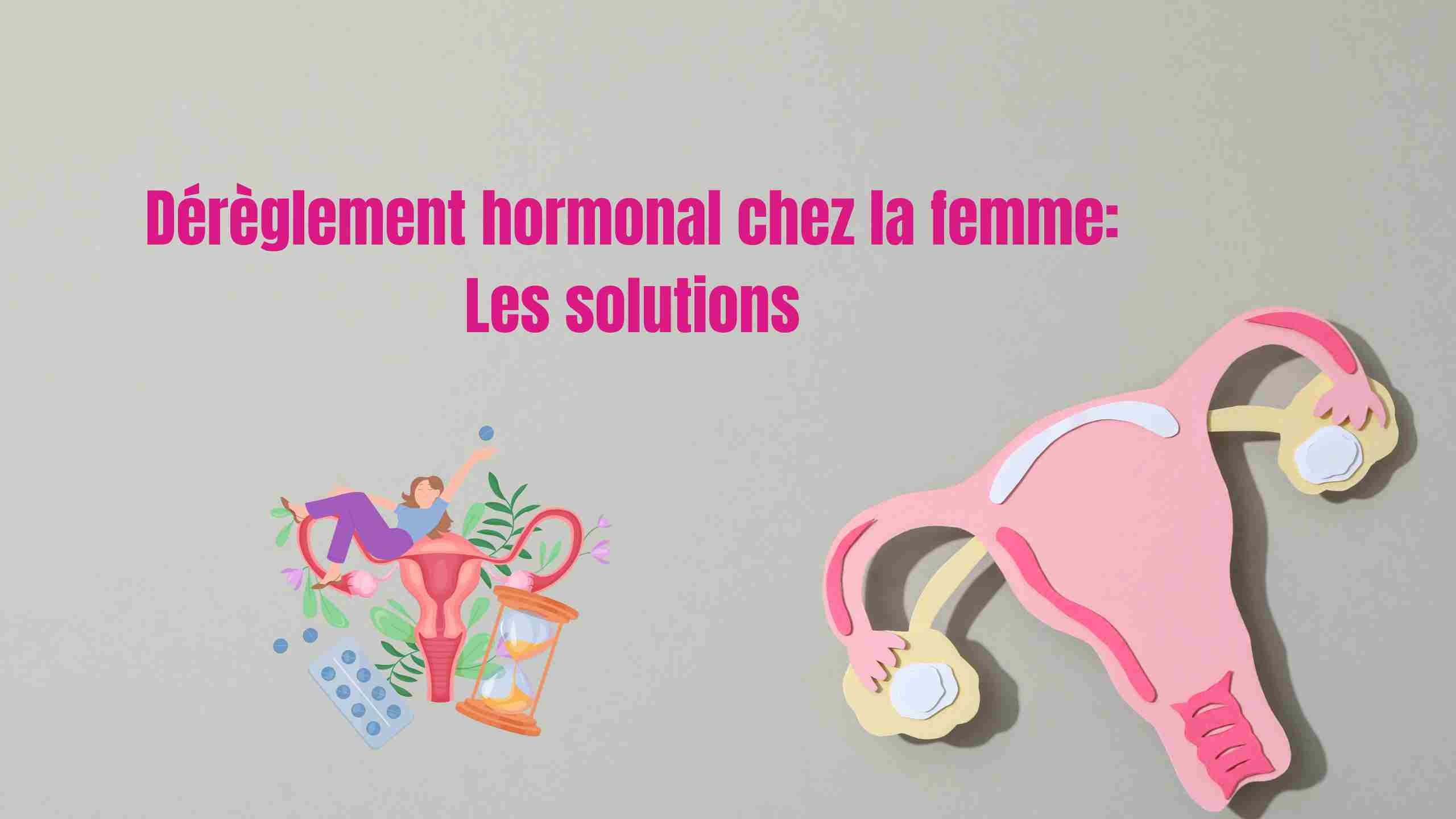 Dérèglement hormonal chez la femme