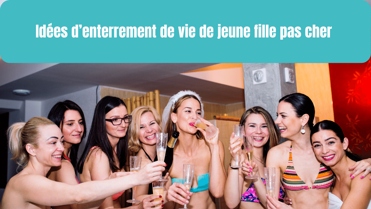 idées enterrement de vie de jeune fille pas cher
