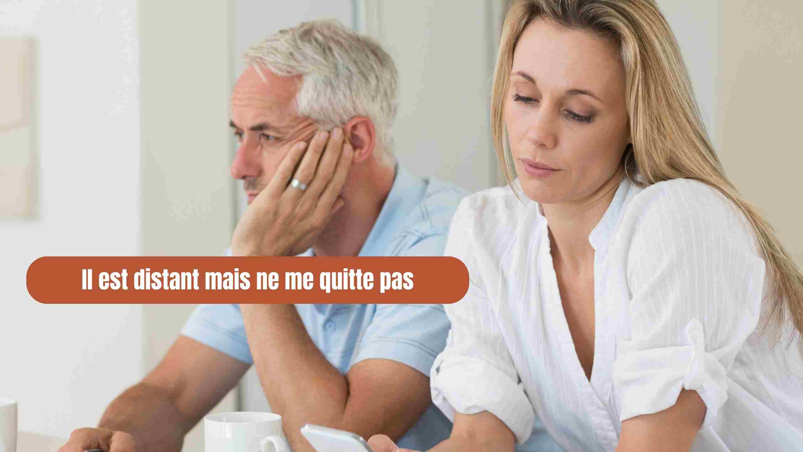Il est distant mais ne me quitte pas : comprendre et agir