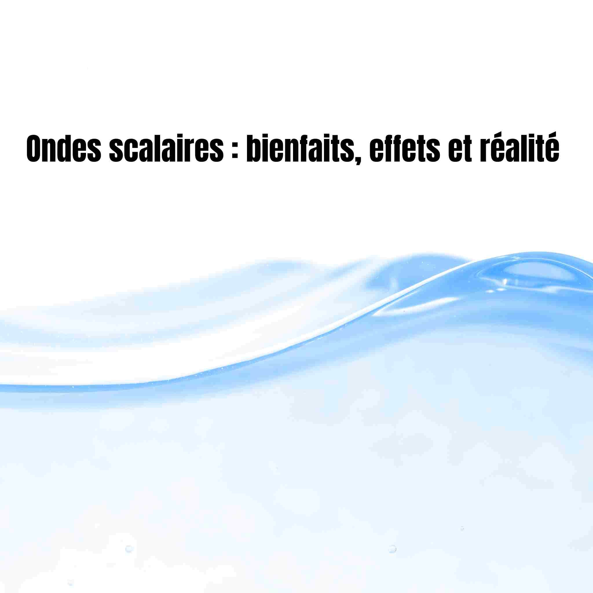 Ondes scalaires : bienfaits, effets et réalité