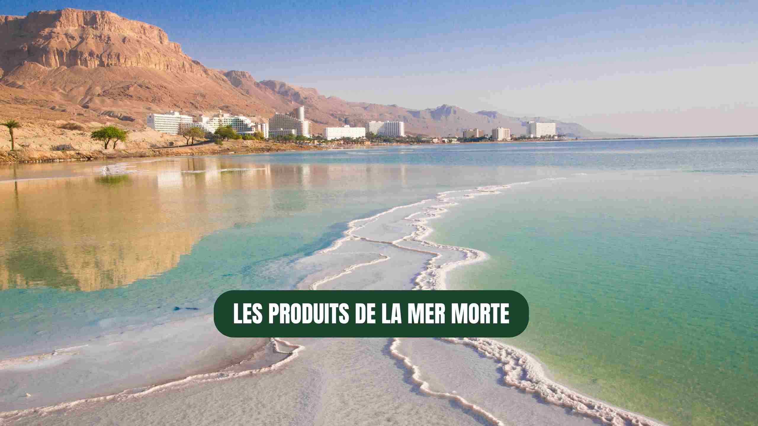Produits de la mer Morte : bienfaits, usages et contre-indications
