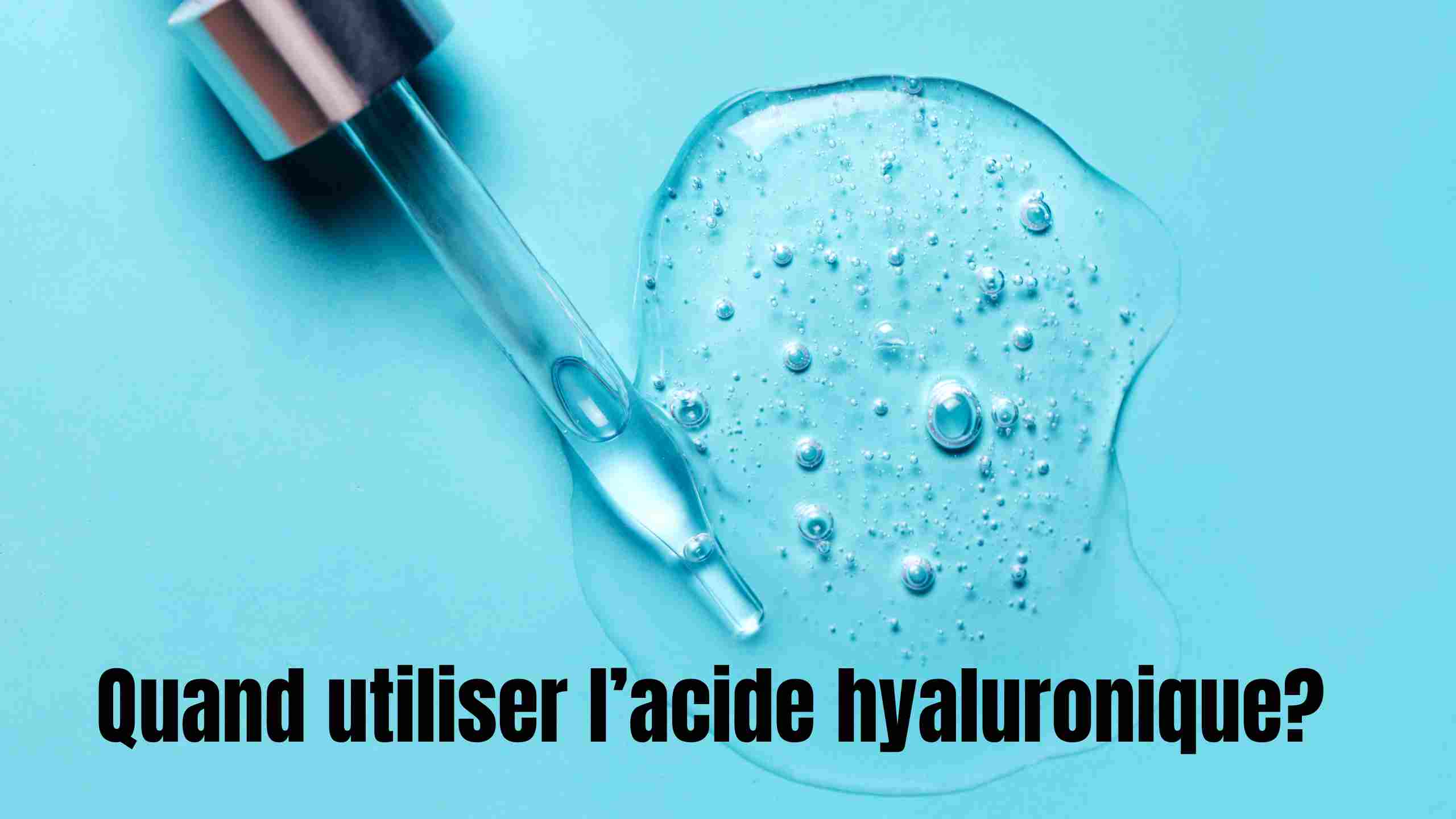 Quand utiliser l'acide hyaluronique?