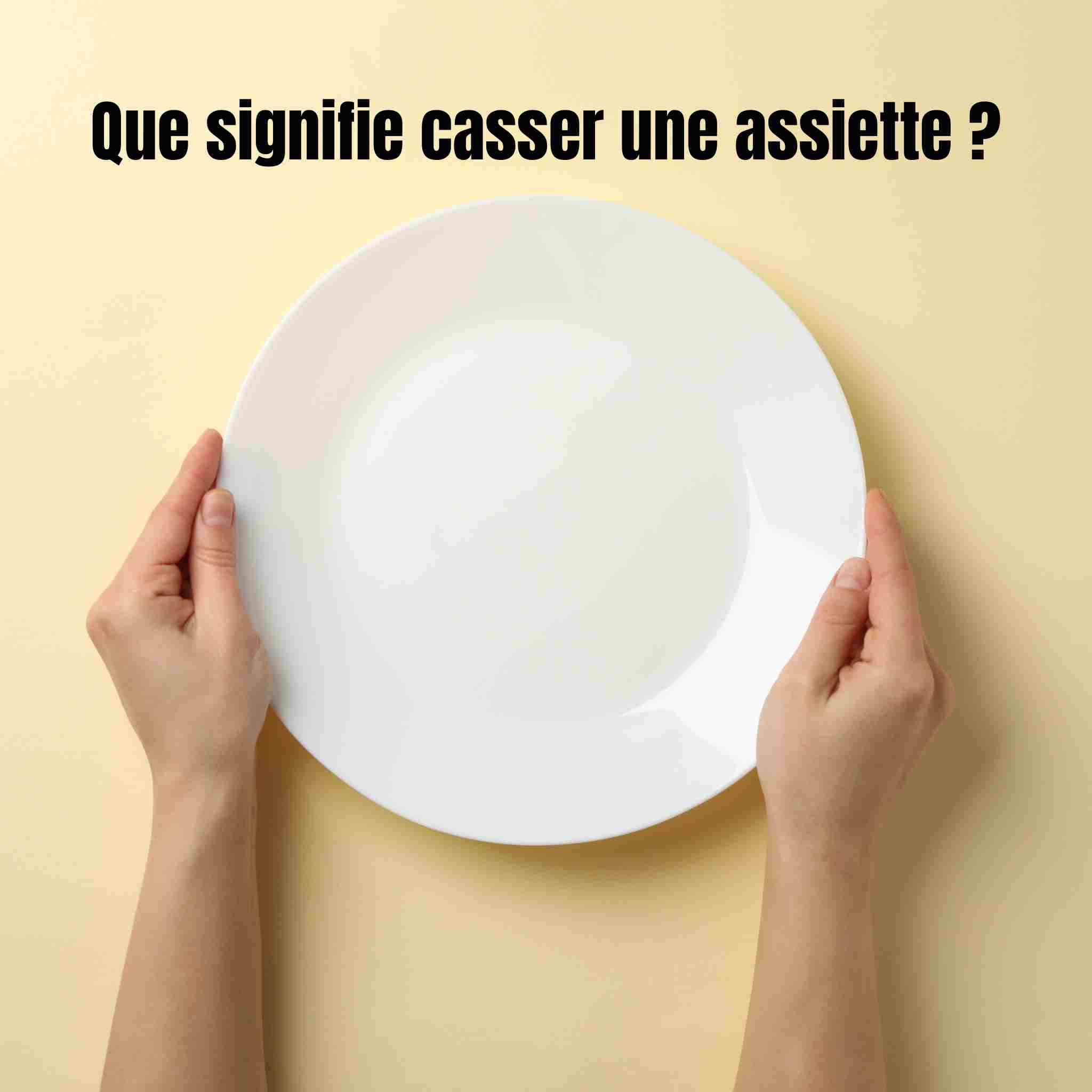 Que signifie casser une assiette ?