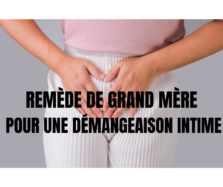 Quel remède de grand-mère pour une démangeaison intime?