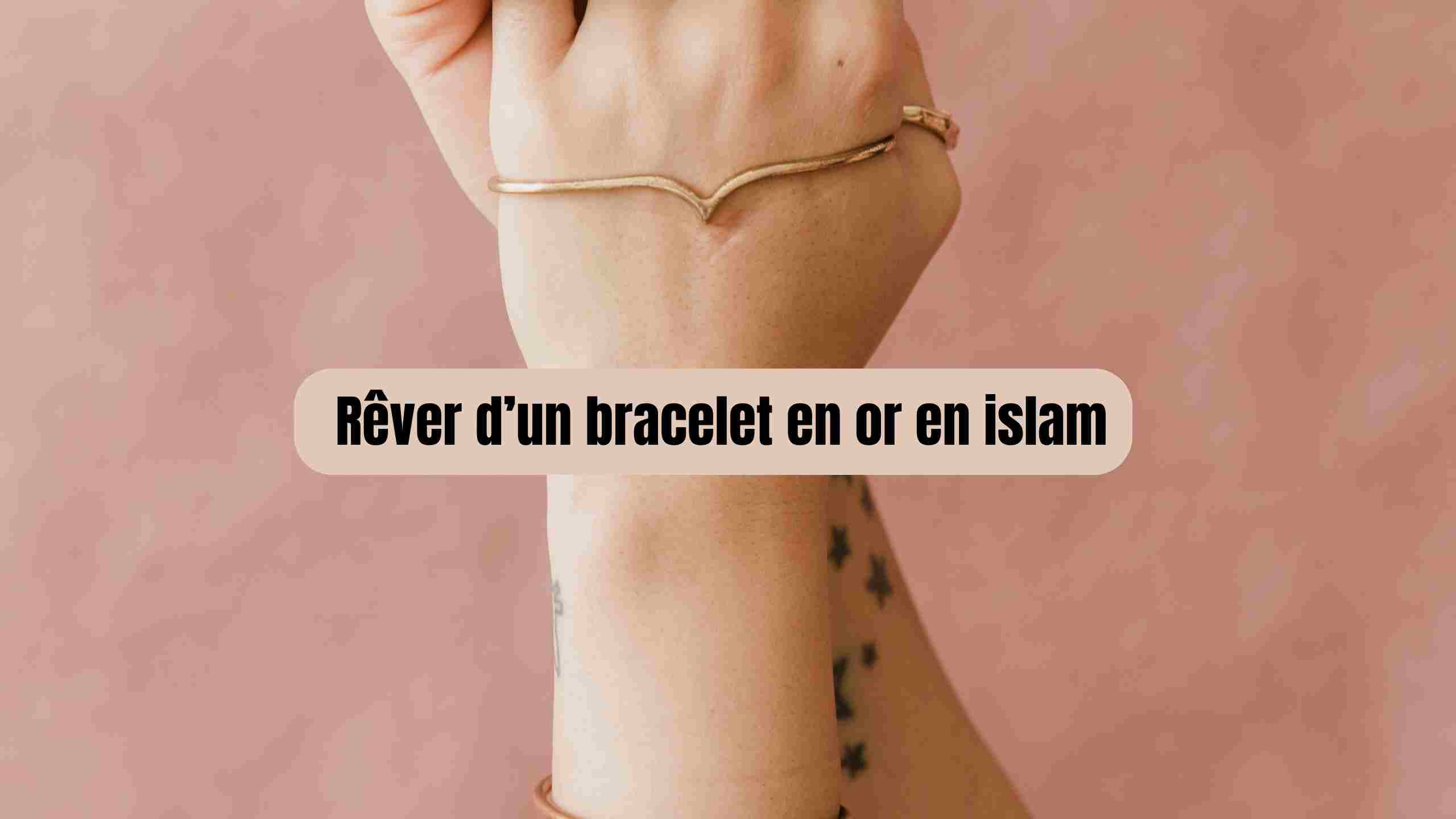 rêver de bracelet en or islam