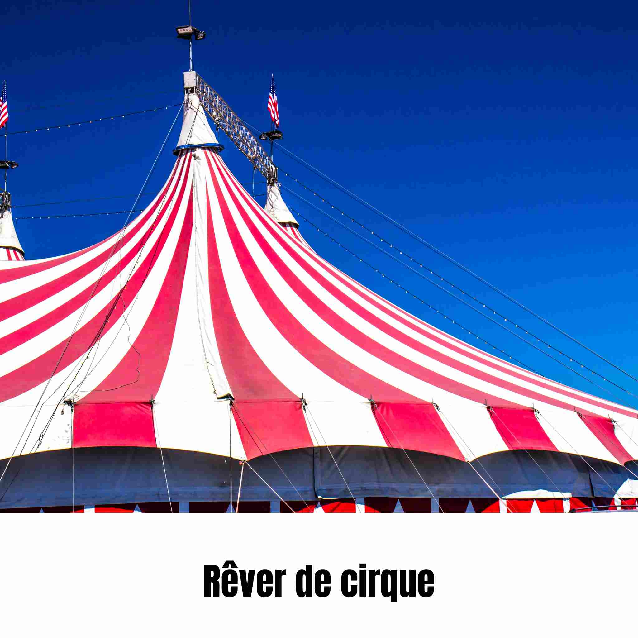 Rêver de cirque : signification, interprétation et symbolique