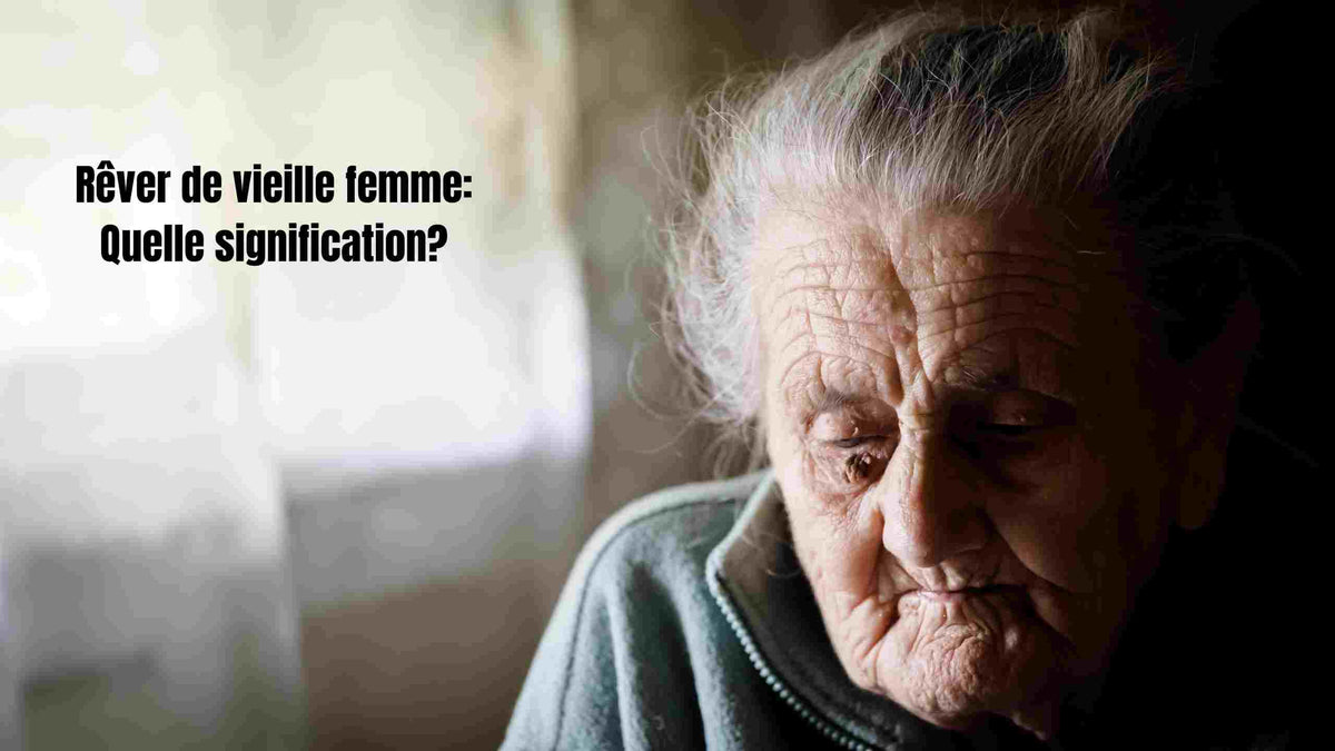 Rêver d'une vieille femme: Quelle signification?