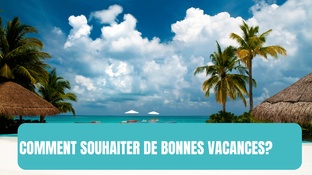souhaiter de bonnes vacances