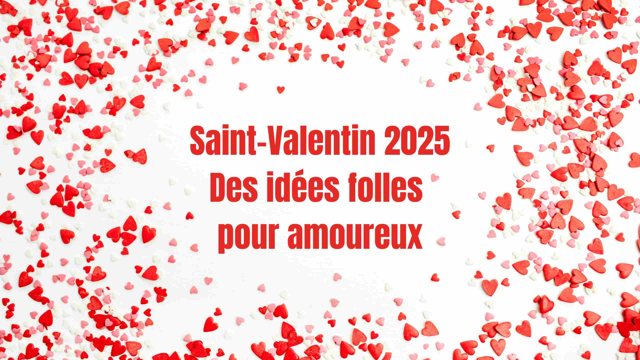 Saint-Valentin 2025 : idées originales et romantiques pour tous les couples