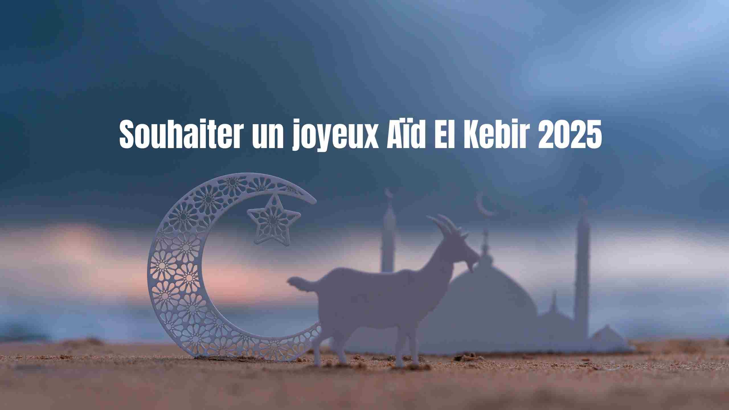 Souhaiter un joyeux Aïd El Kebir 2025