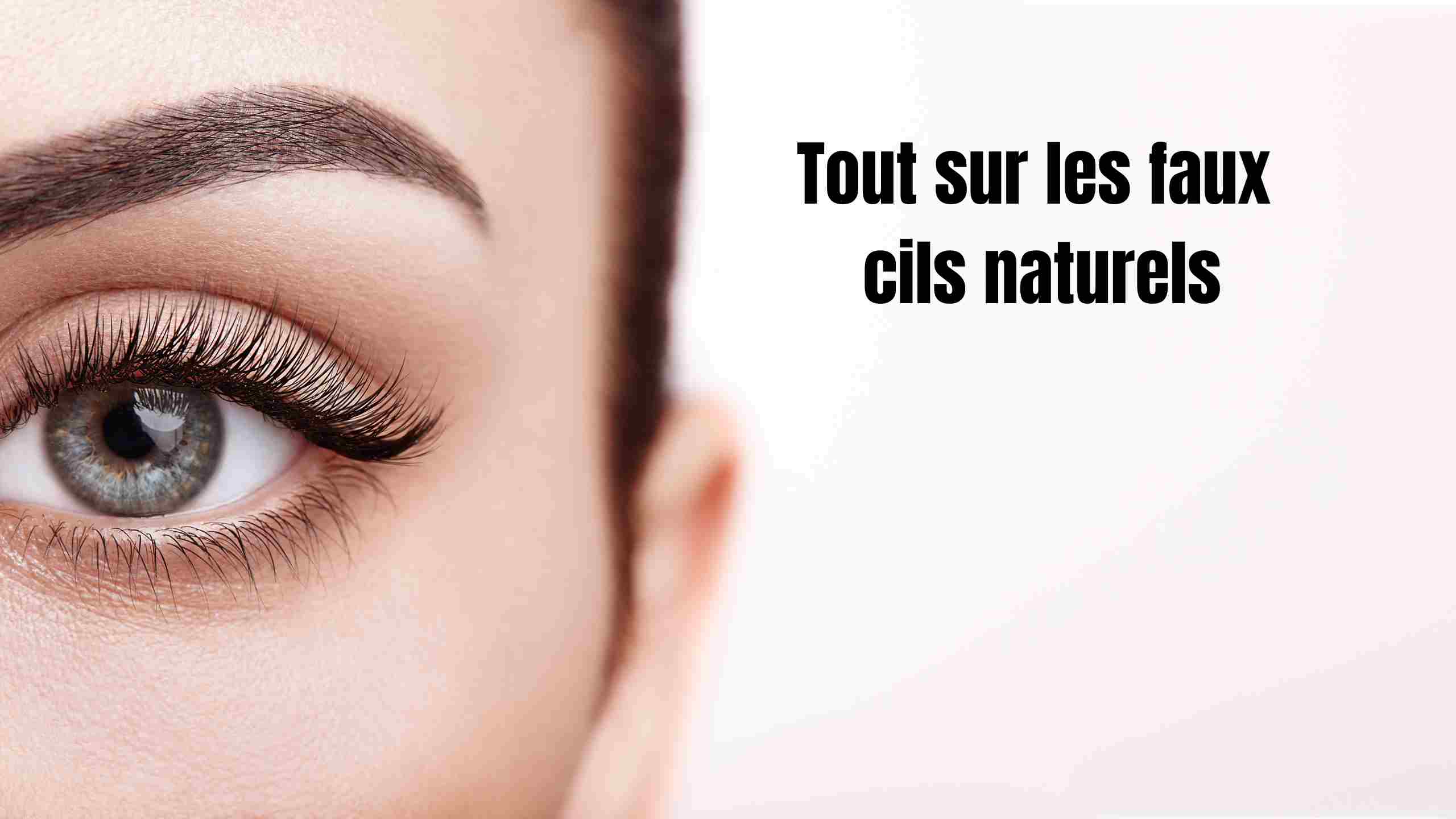 Faux cils naturels : astuces, pose et maquillage pour un effet discret