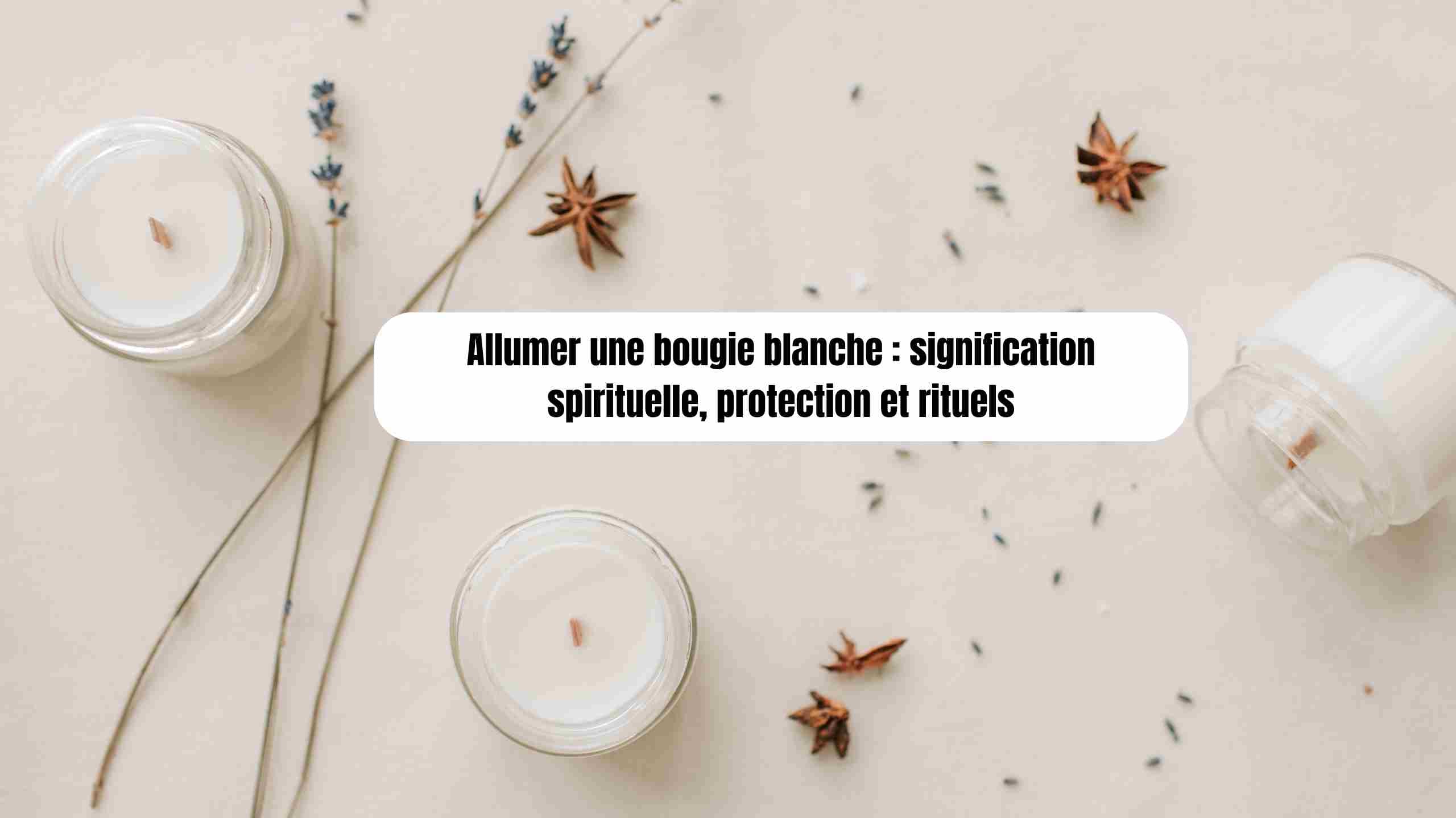 Allumer une bougie blanche : signification spirituelle, protection et rituels