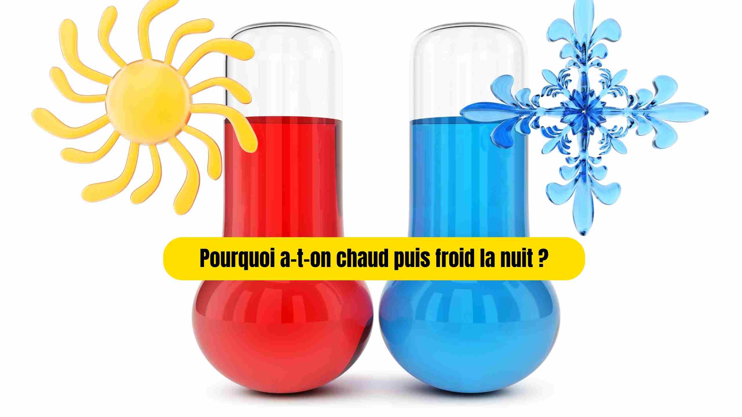 Pourquoi a-t-on chaud puis froid la nuit ? Causes et solutions naturelles