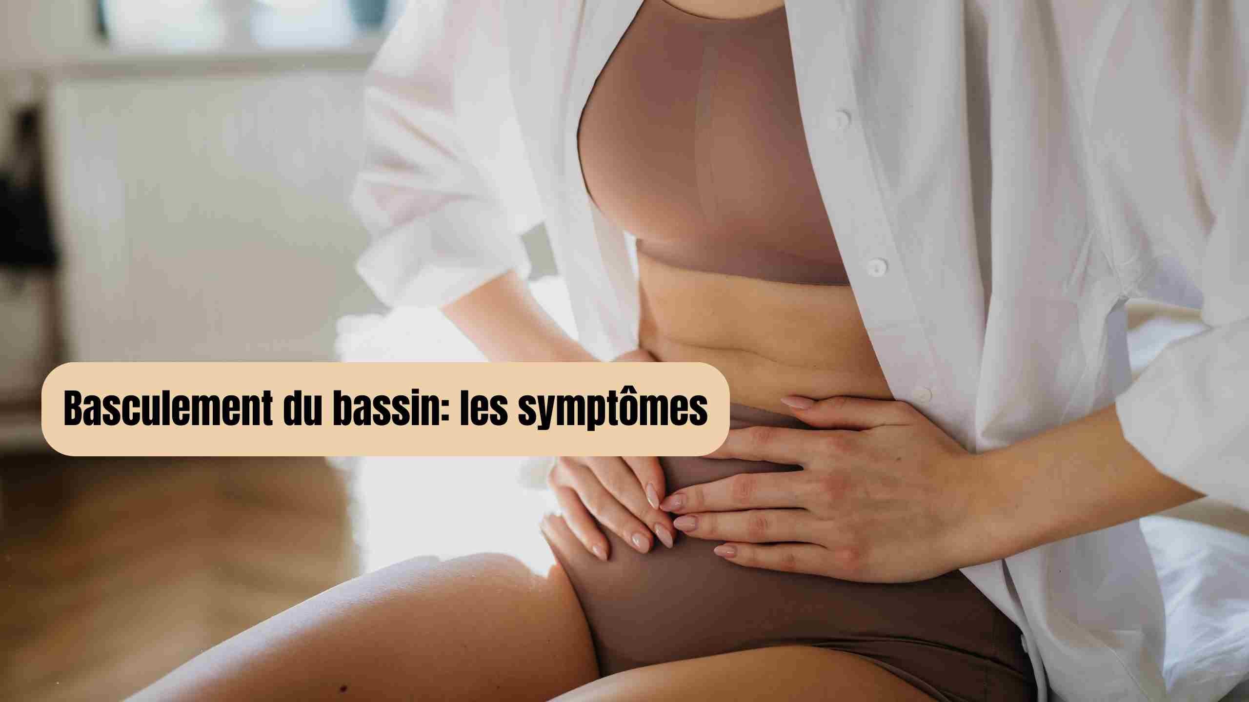 Tous les symptômes du basculement du bassin