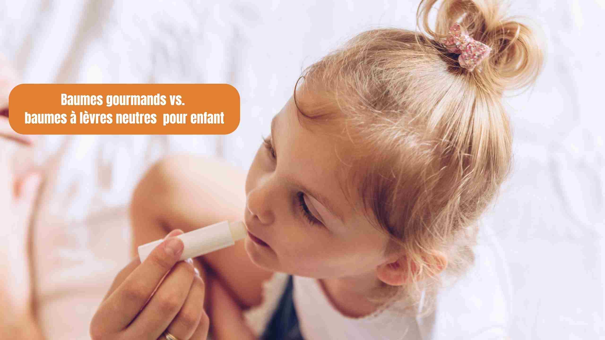 Baumes gourmands vs. baumes à lèvres neutres : que choisir pour les petits