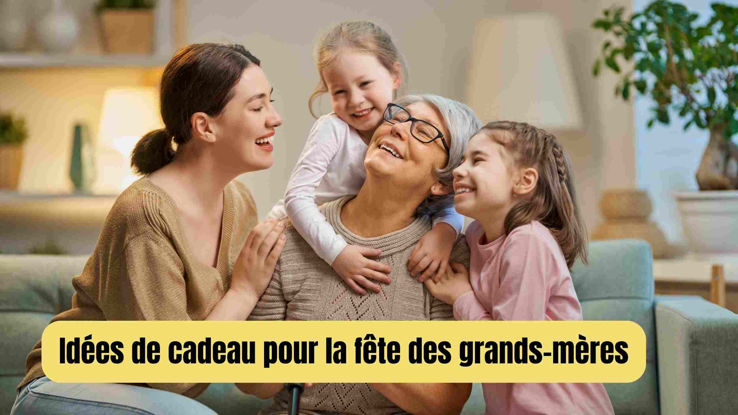 Cadeau pour la fête des grands-mères: les meilleures idées