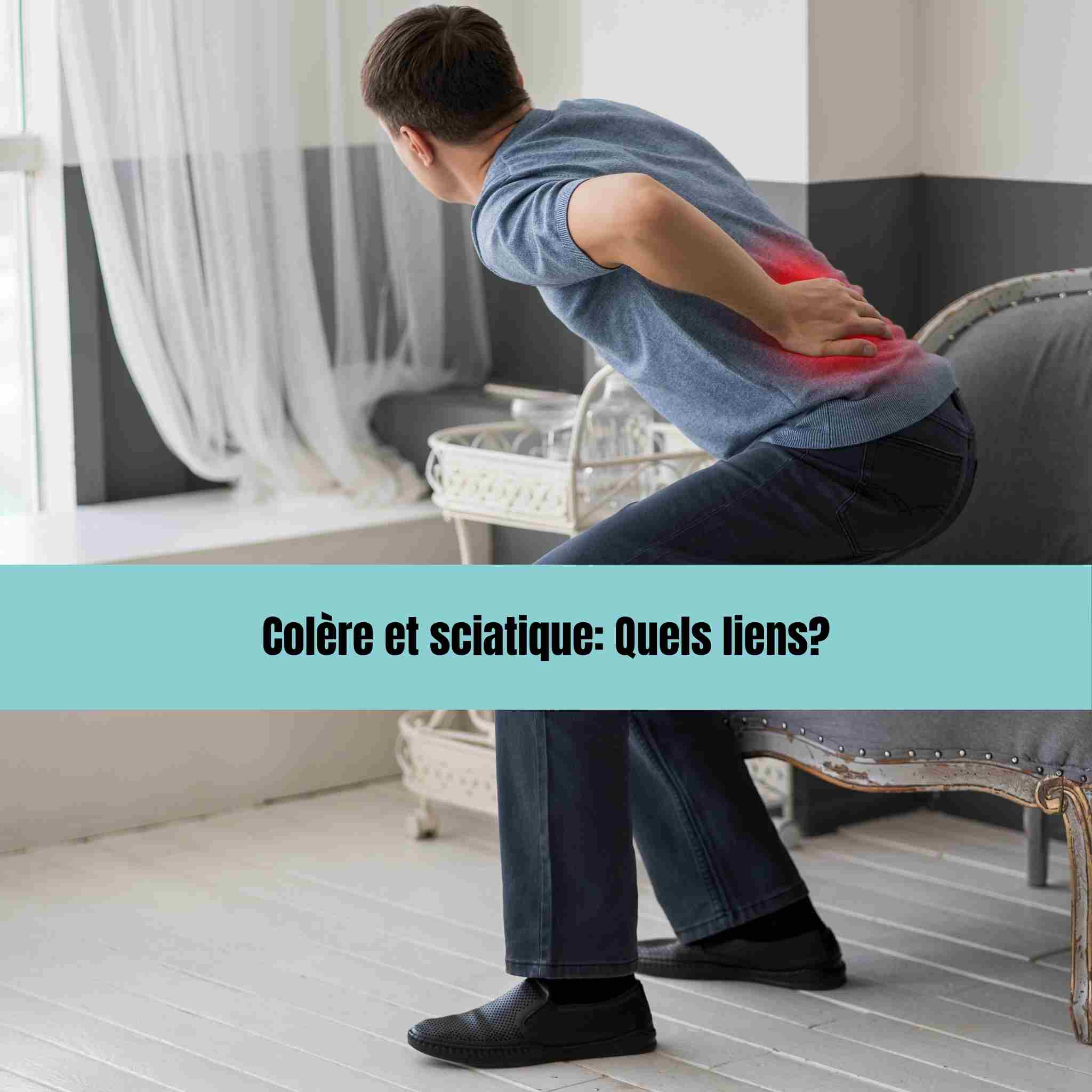 Colère et sciatique : signification émotionnelle, stress et solutions