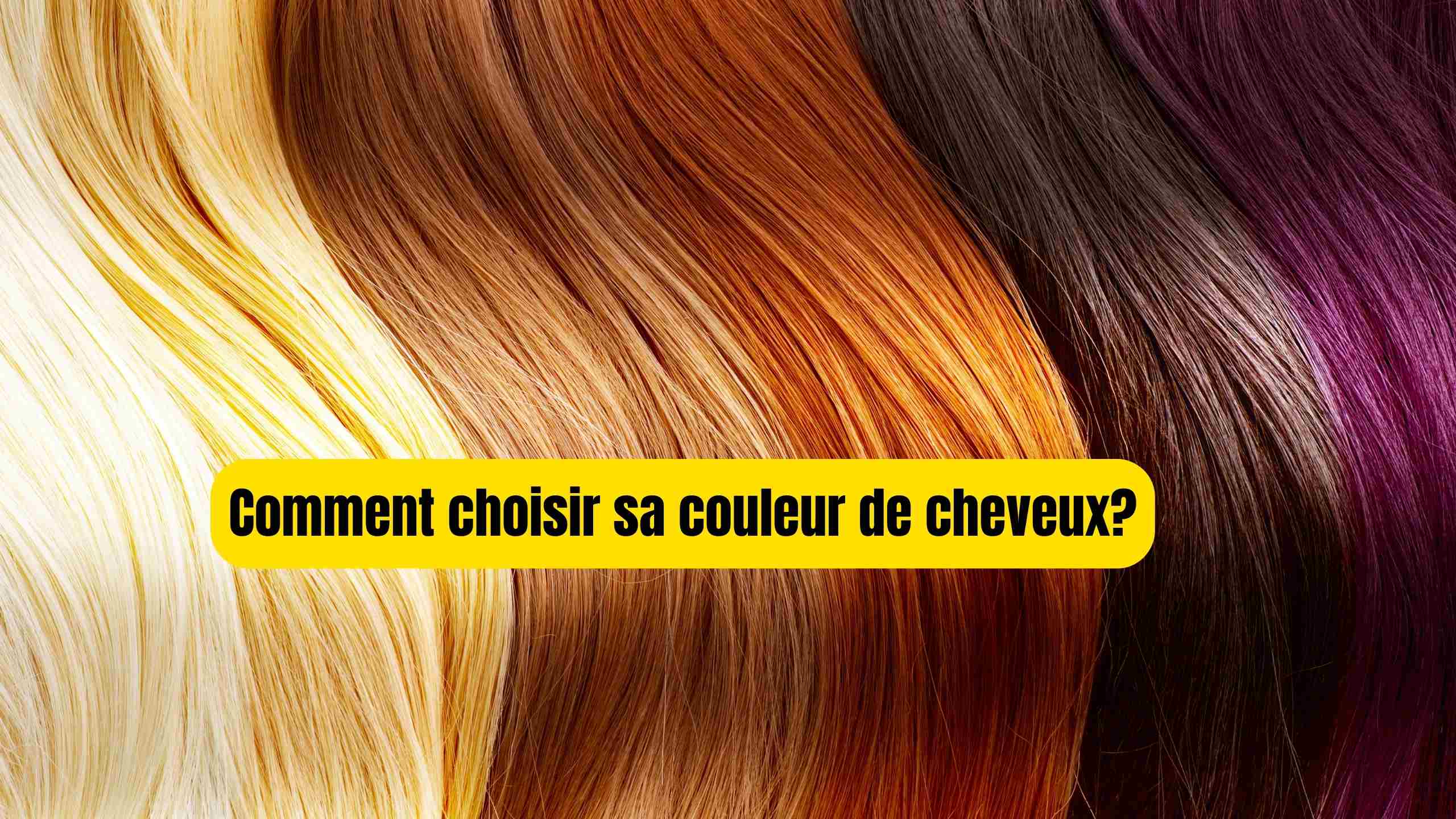 Comment choisir sa couleur de cheveux?