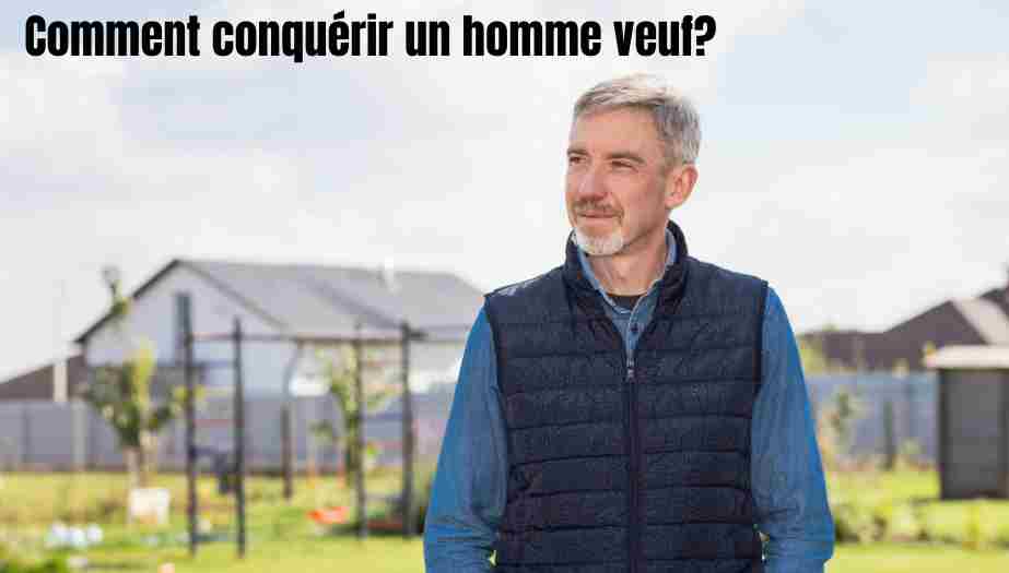 comment conquérir un homme veuf