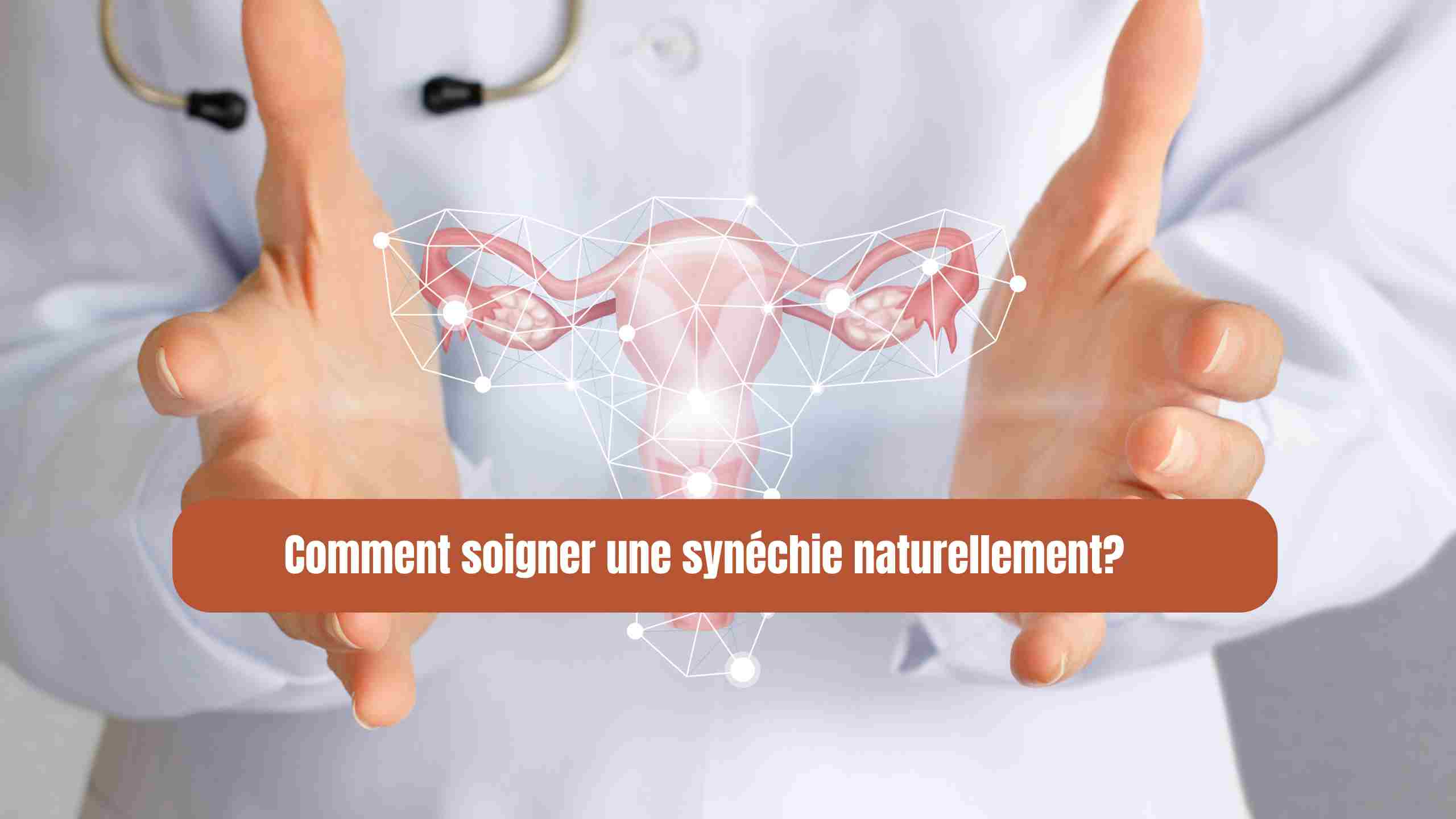 Comment soigner une synéchie naturellement?