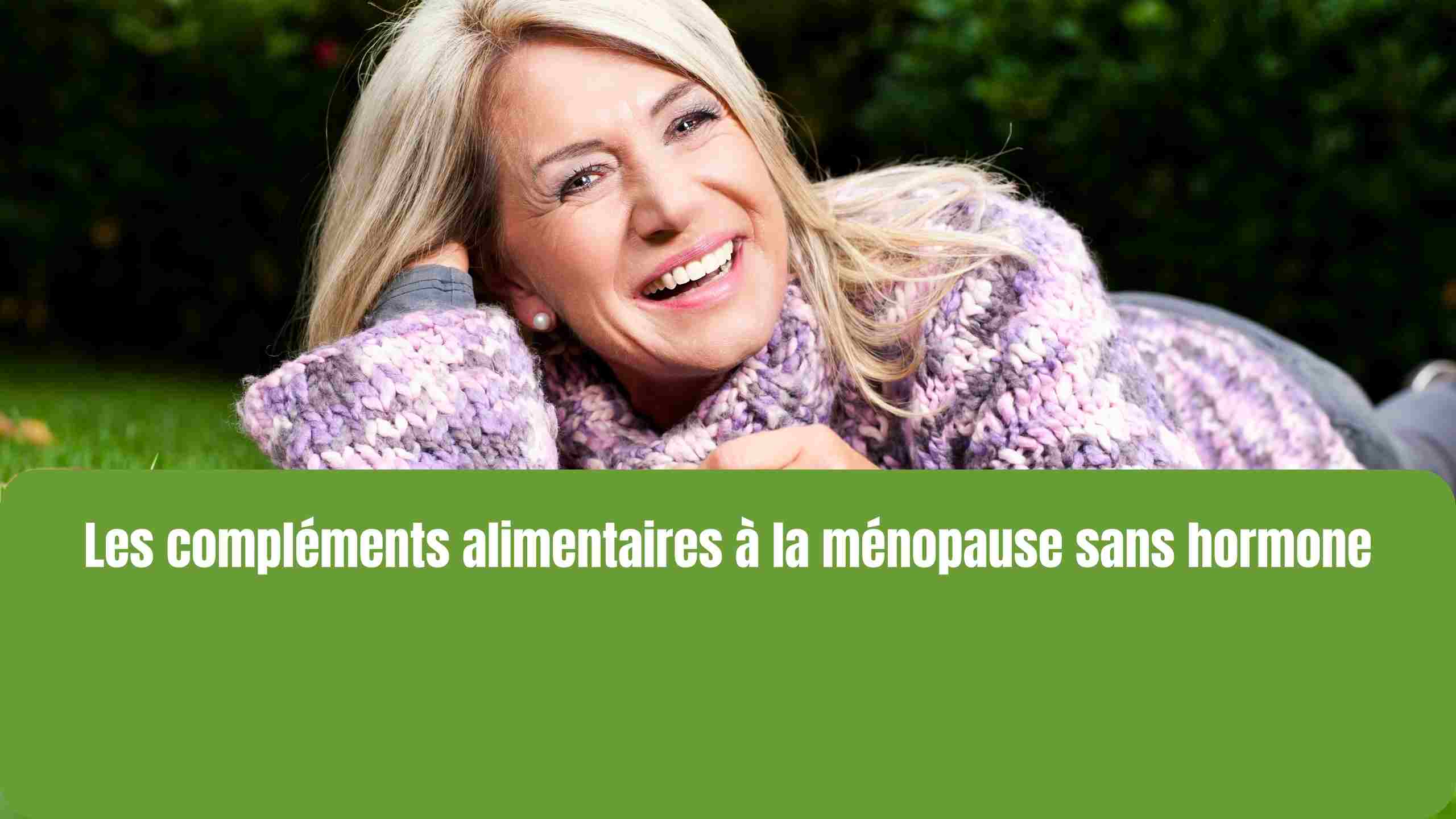 Ménopause sans hormone : quel complément alimentaire choisir ?