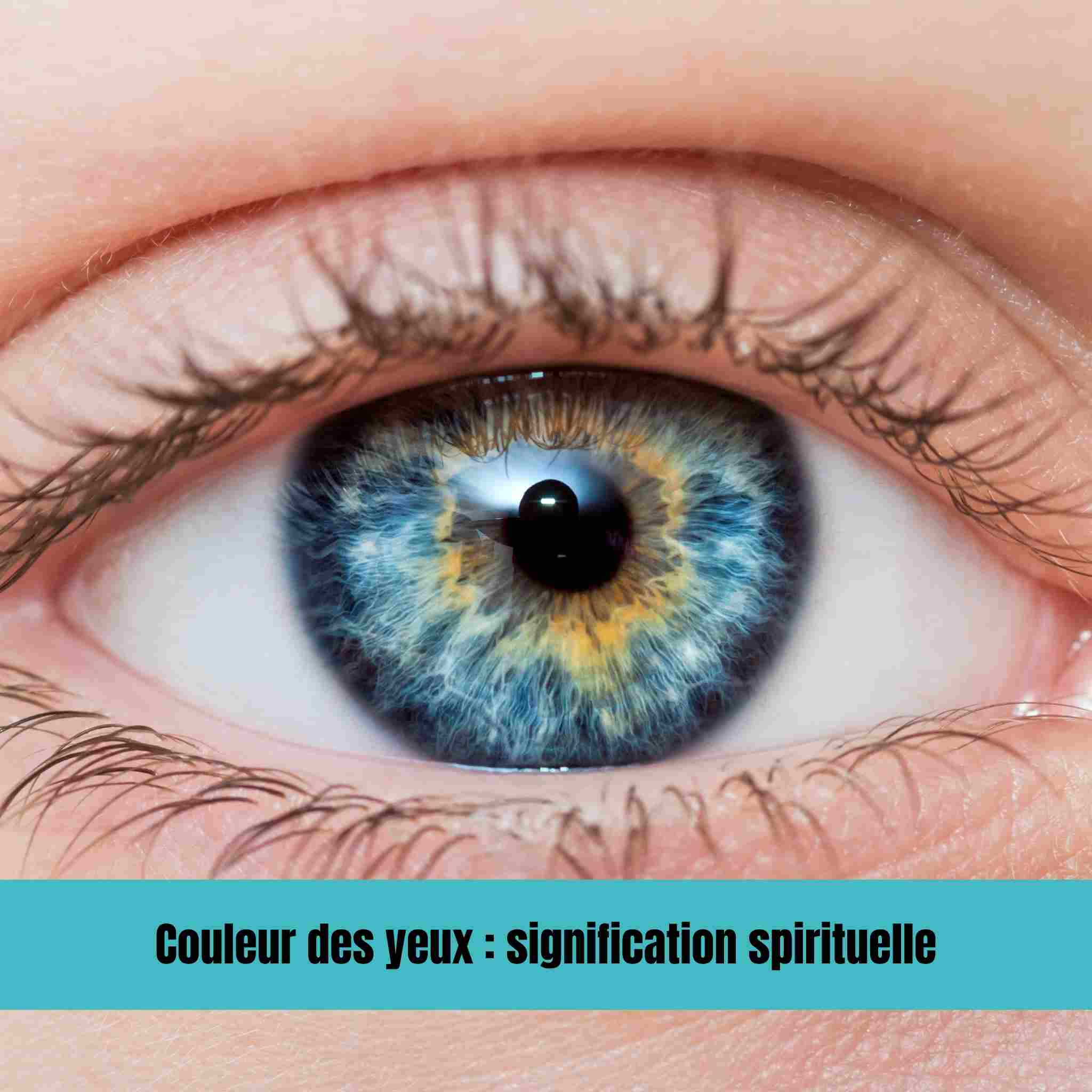 Couleur des yeux : signification spirituelle, émotionnelle et symbolique