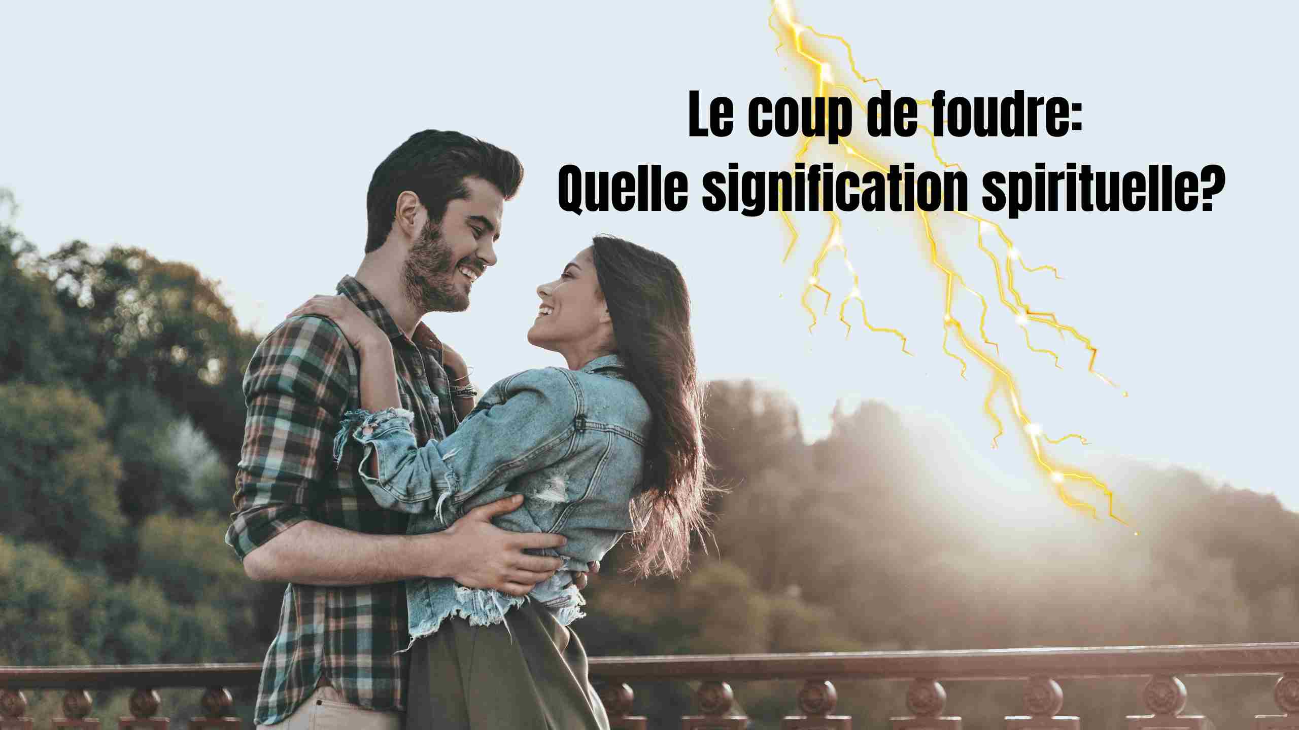 La signification spirituelle du coup de foudre