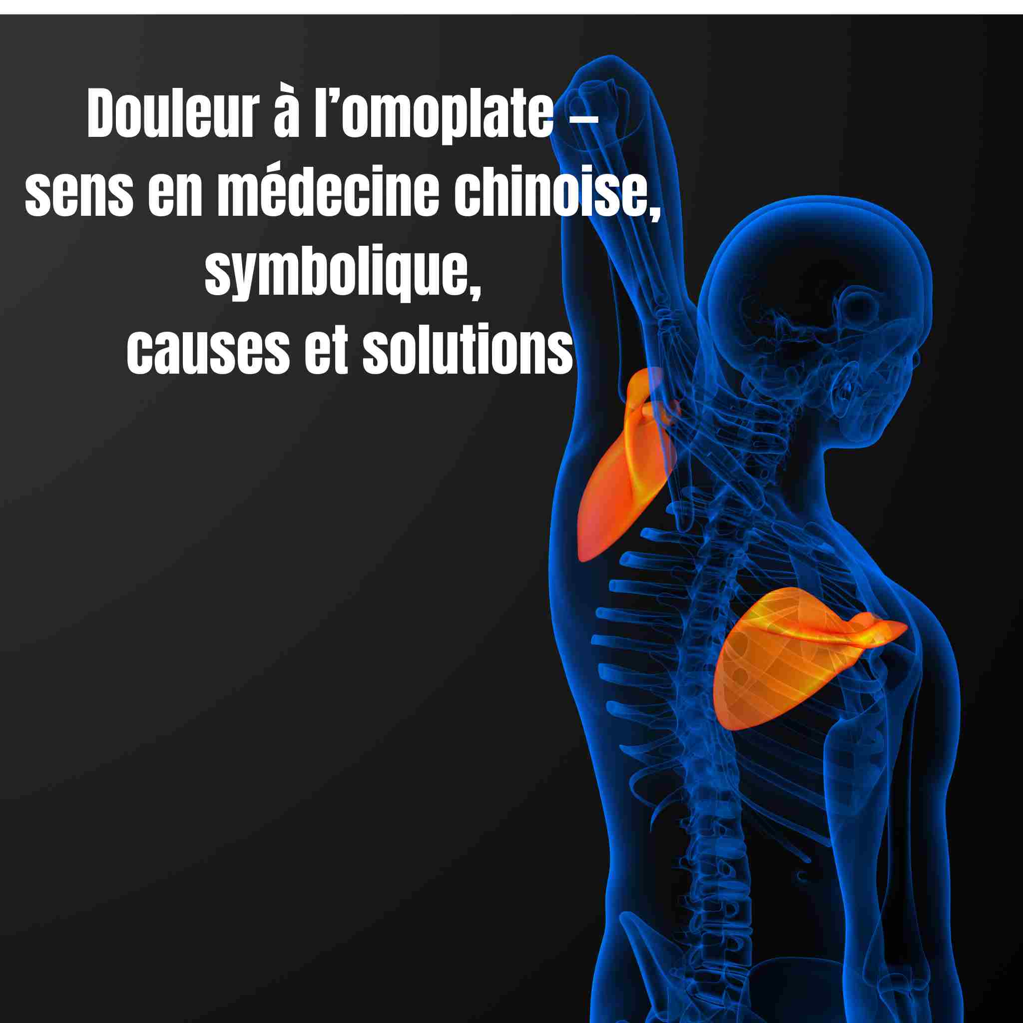 Douleur à l’omoplate — sens en médecine chinoise, symbolique, causes et solutions