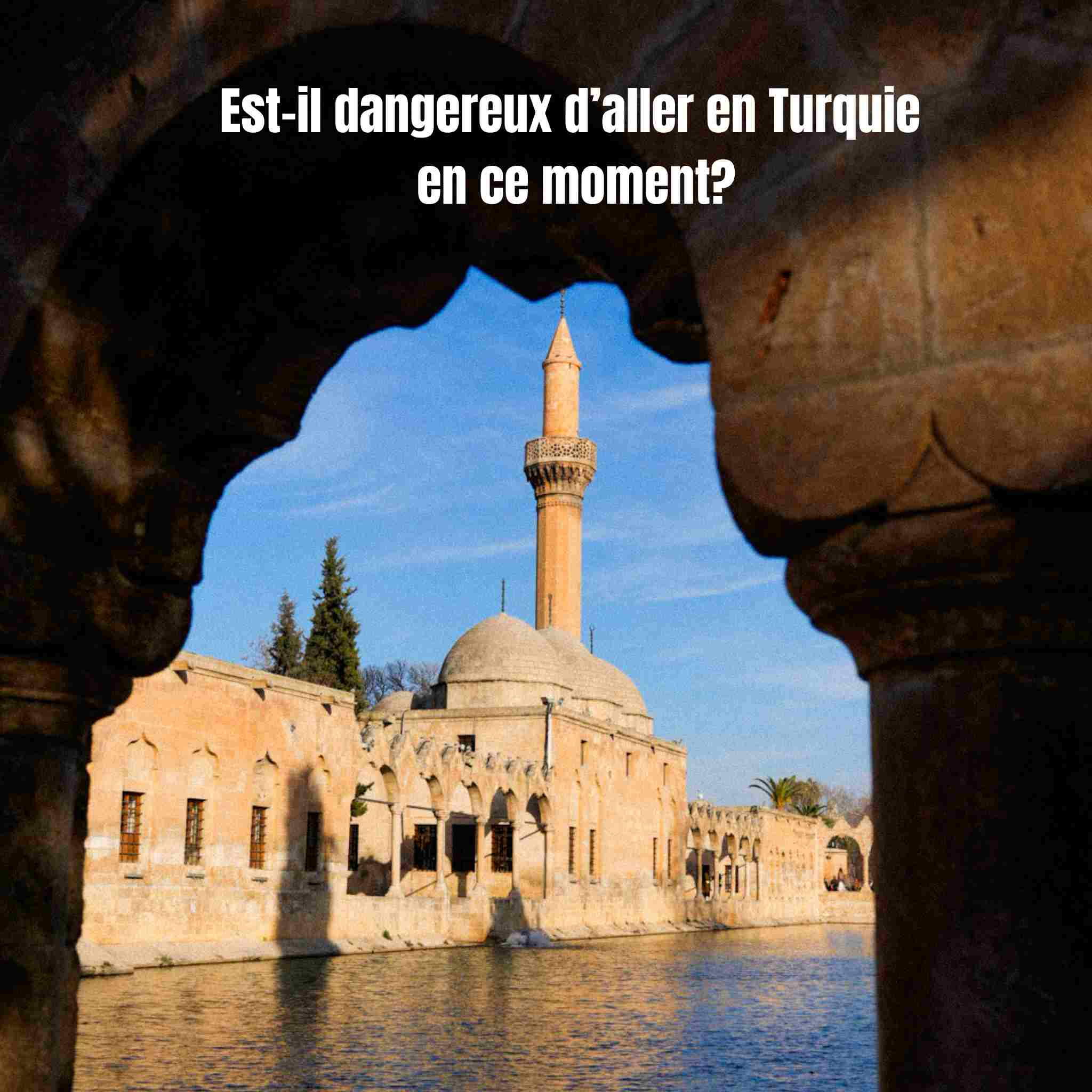 Est-il dangereux d’aller en Turquie en ce moment en 2025?
