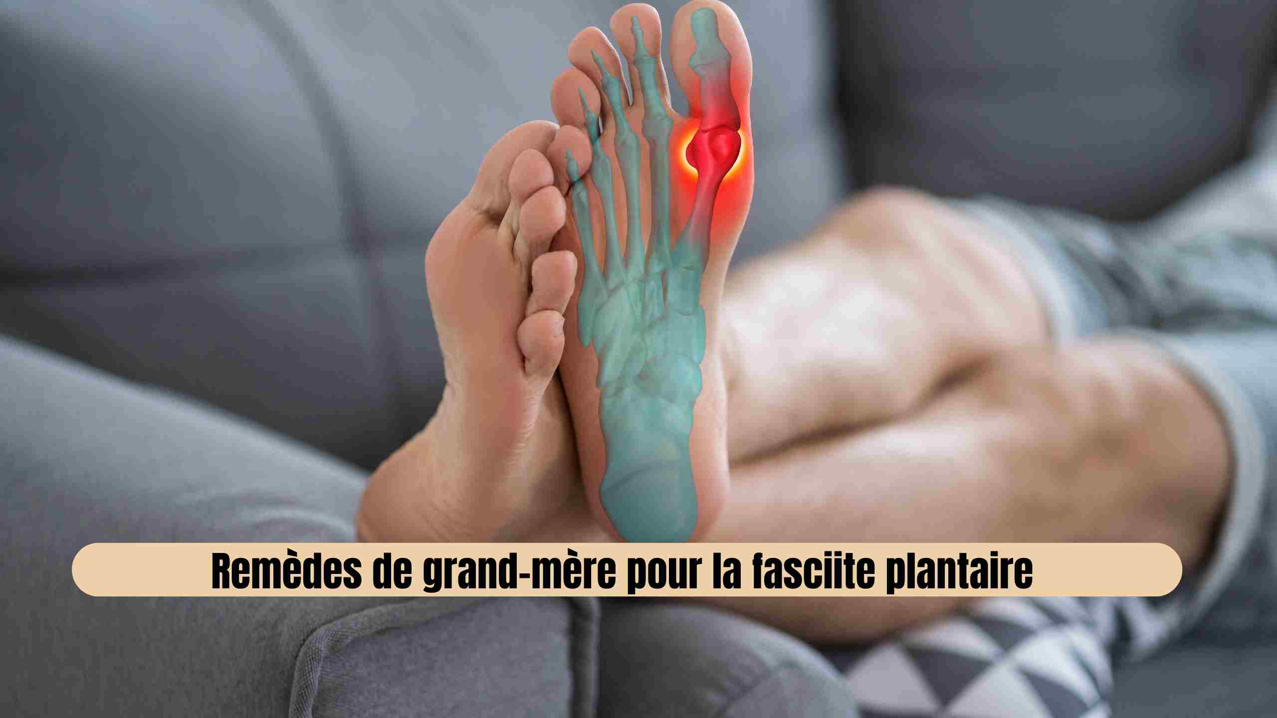 Remèdes de grand-mère pour la fasciite plantaire : des solutions naturelles