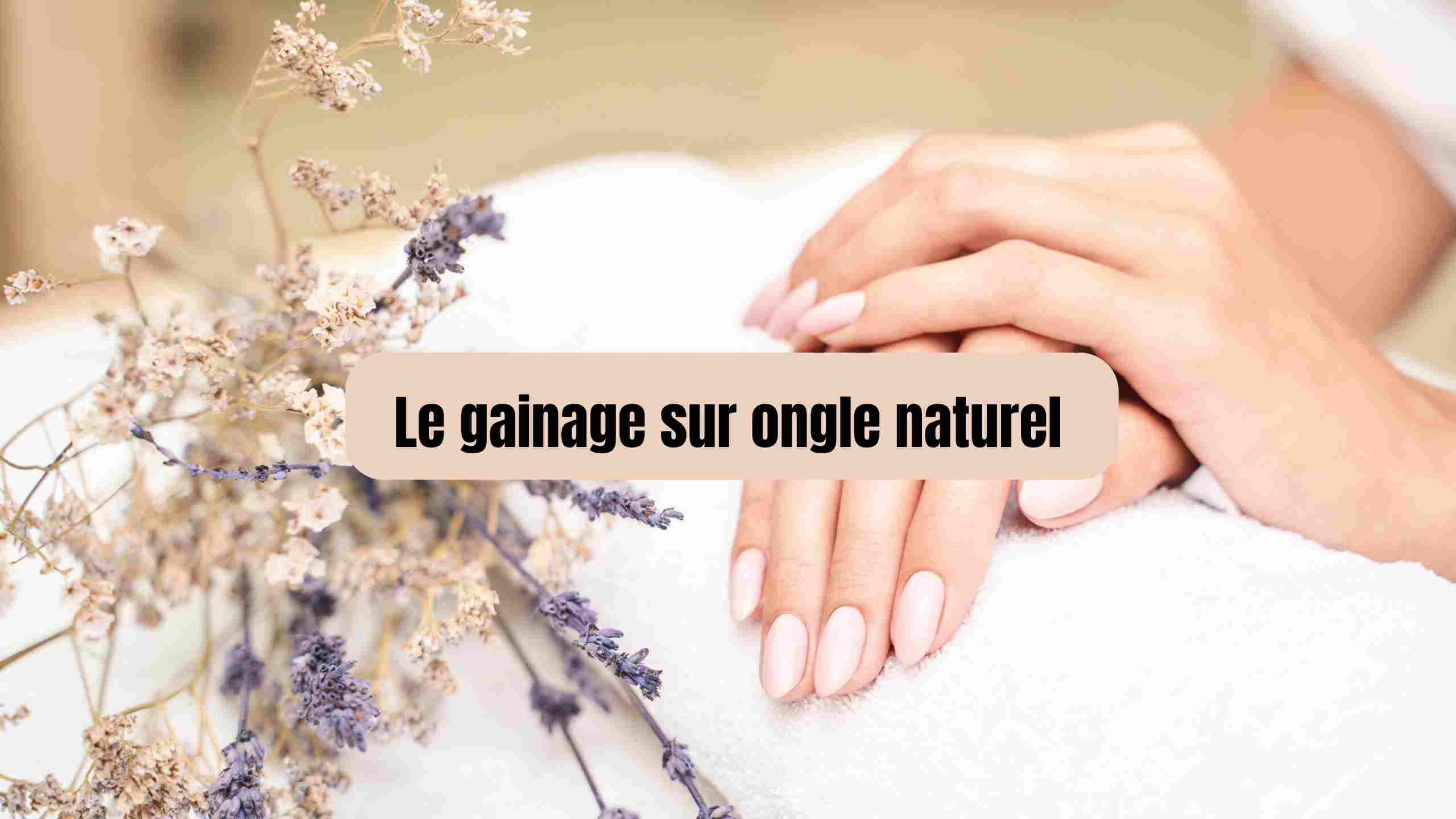 Connaissez-vous le gainage sur ongle naturel?