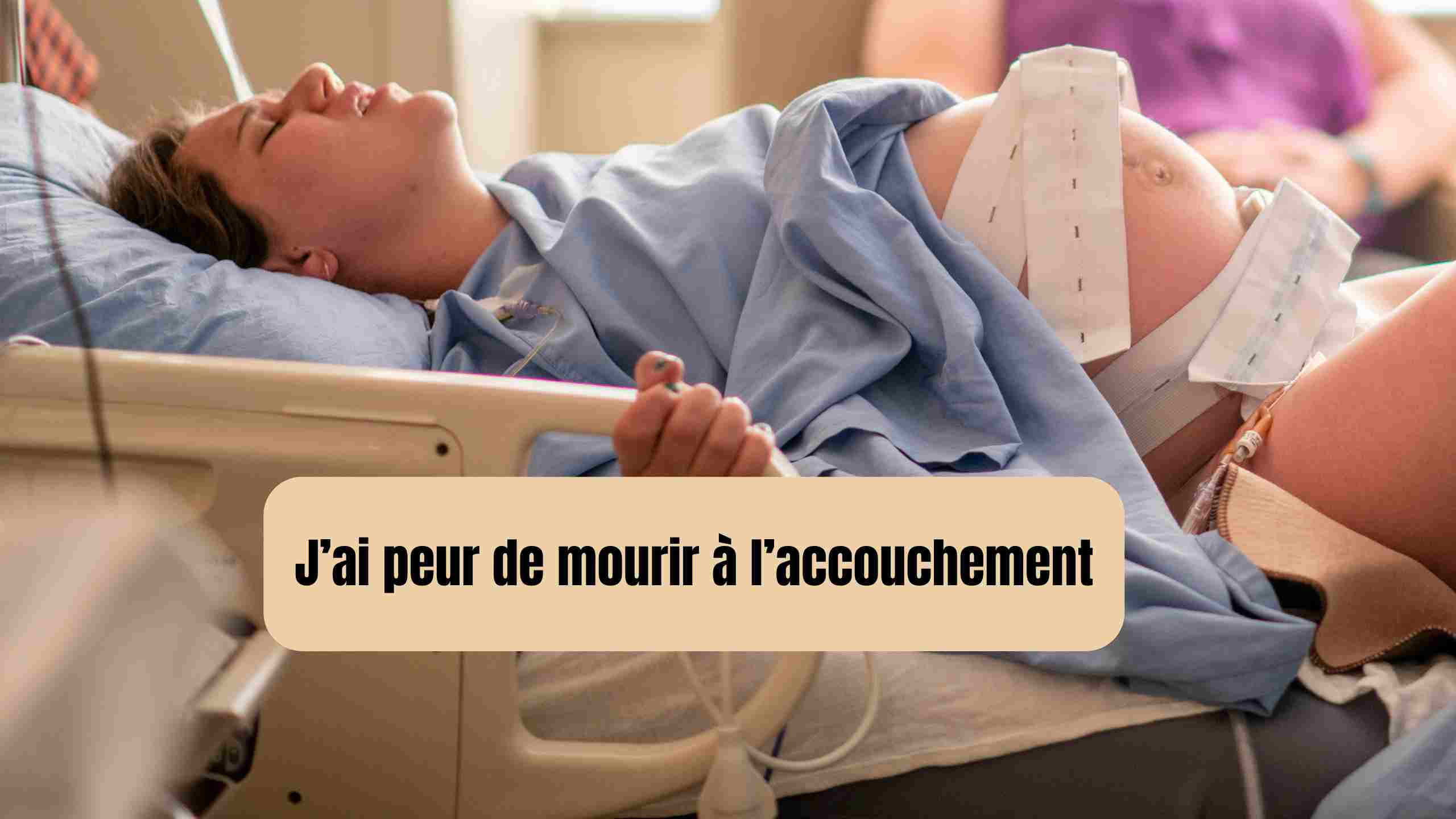 j'ai peur de mourir à l'accouchement