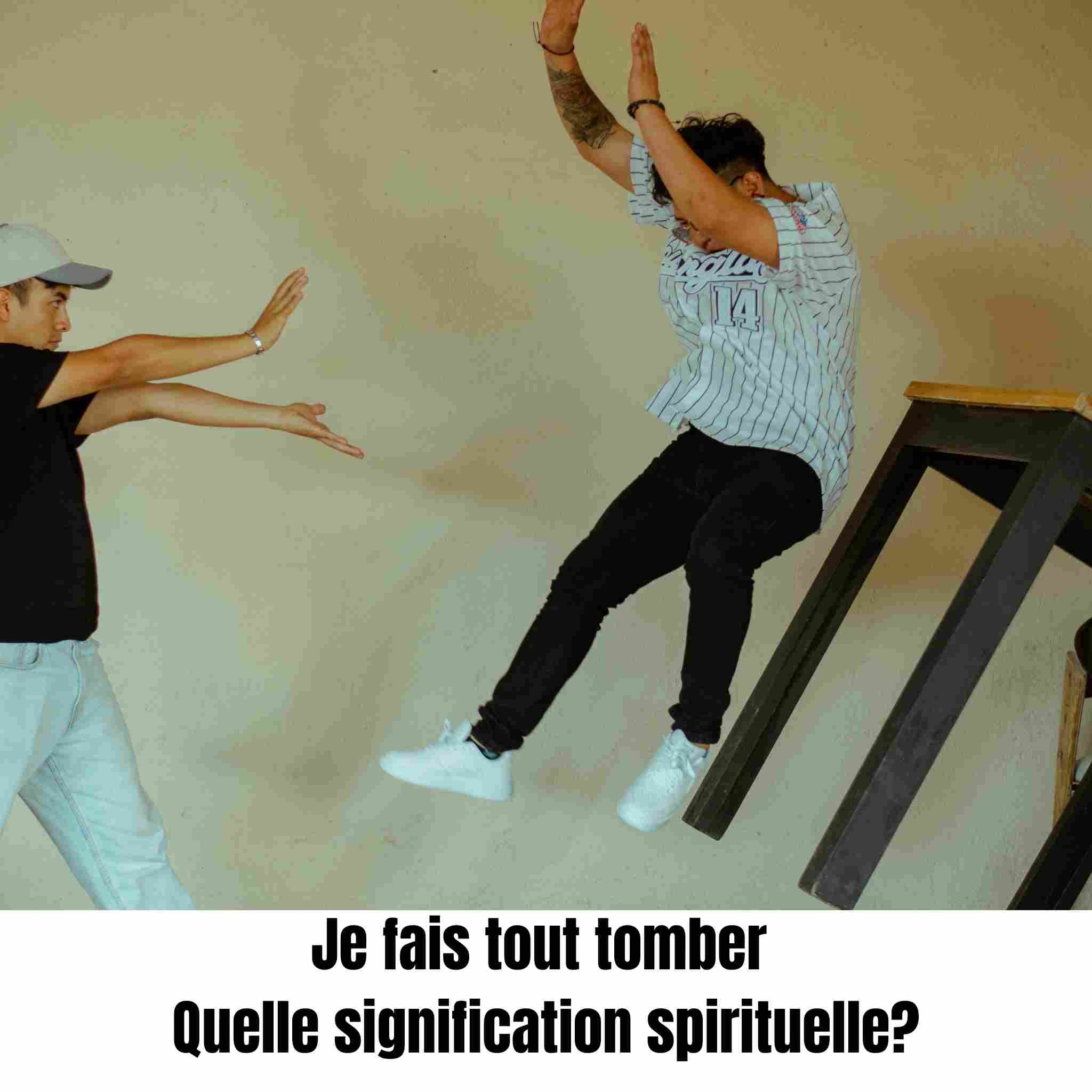 je fais tout tomber signification spirituelle