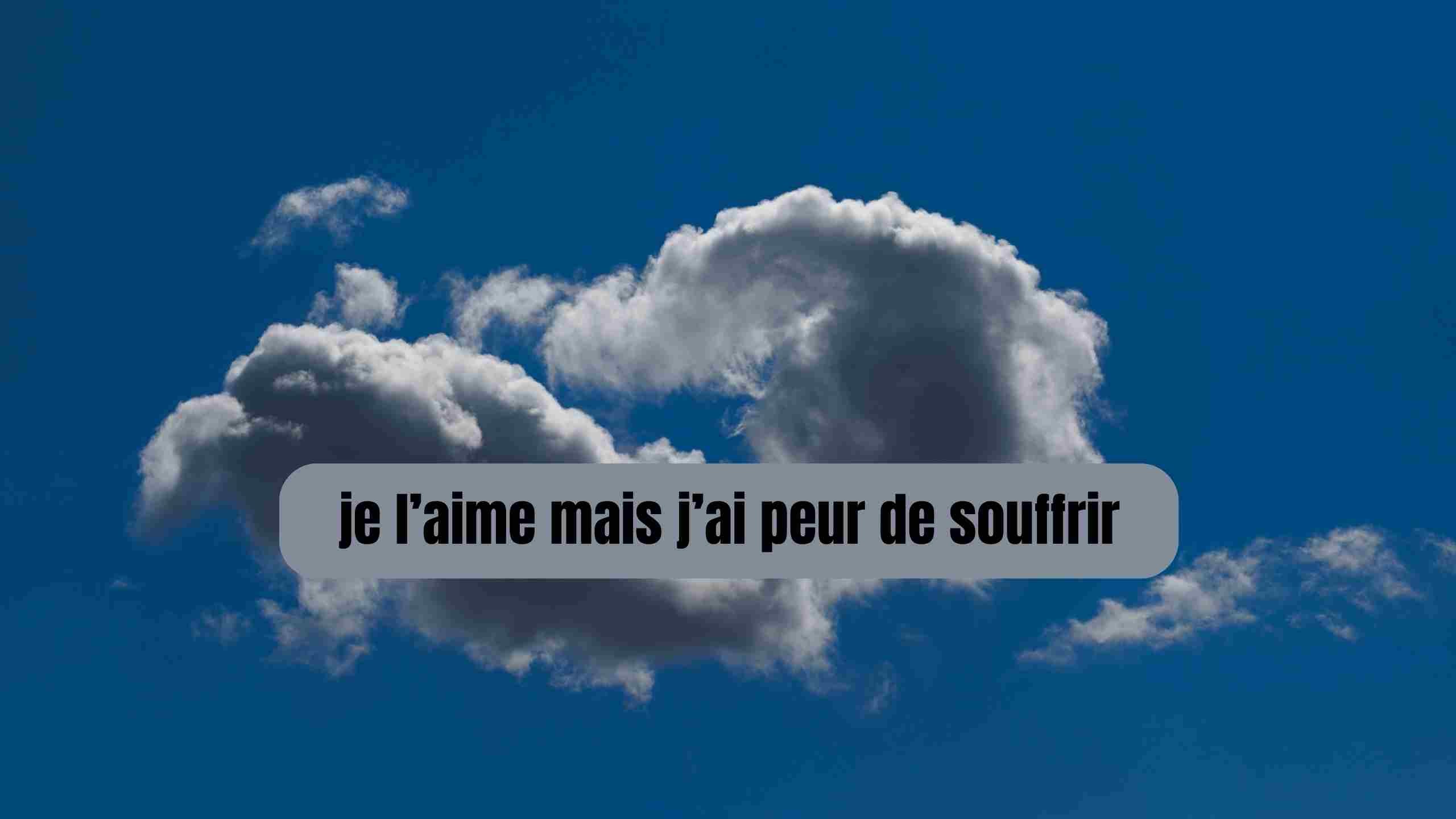 Je l'aime mais j'ai peur de souffrir