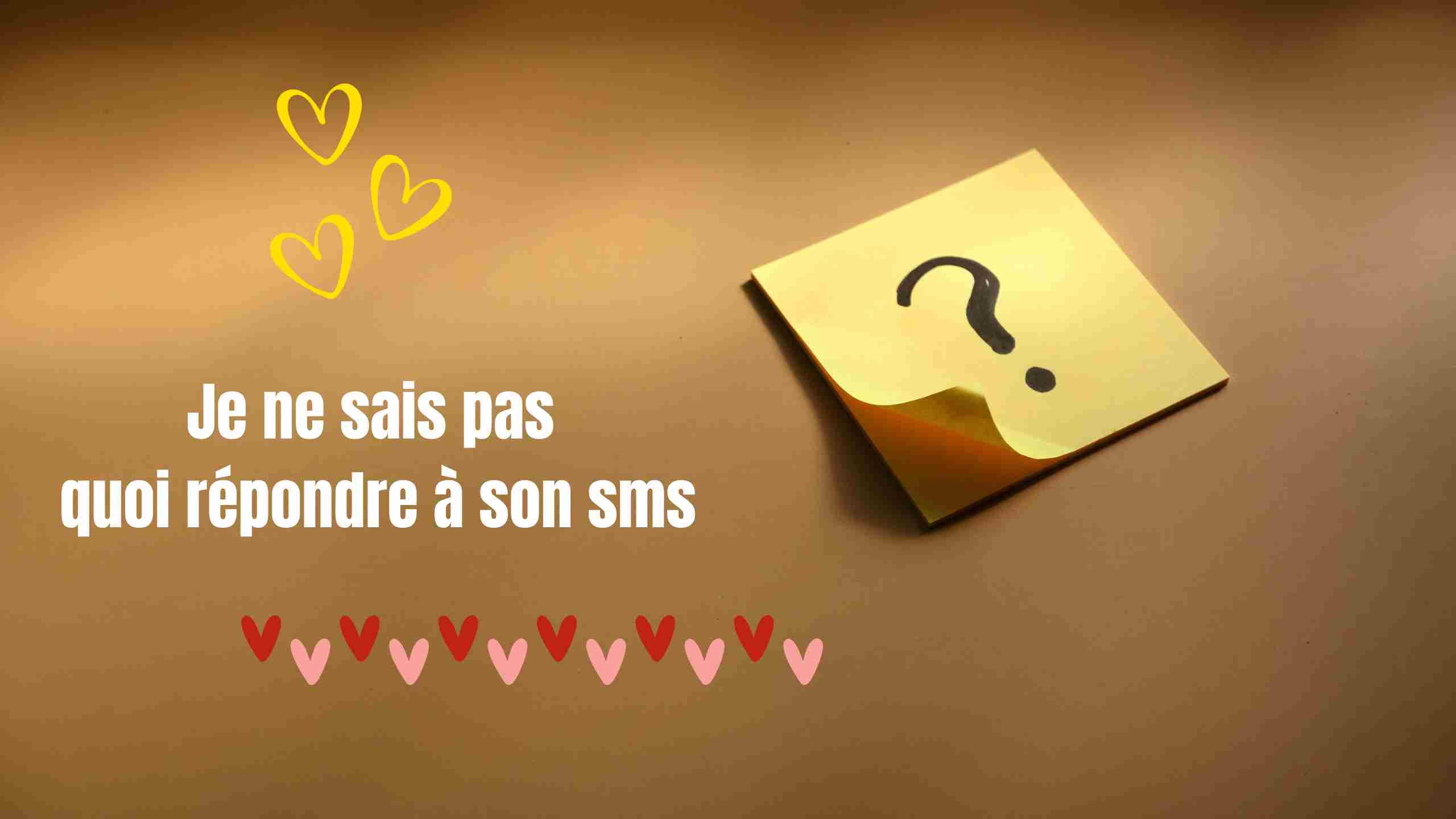 Je ne sais pas quoi répondre à son sms