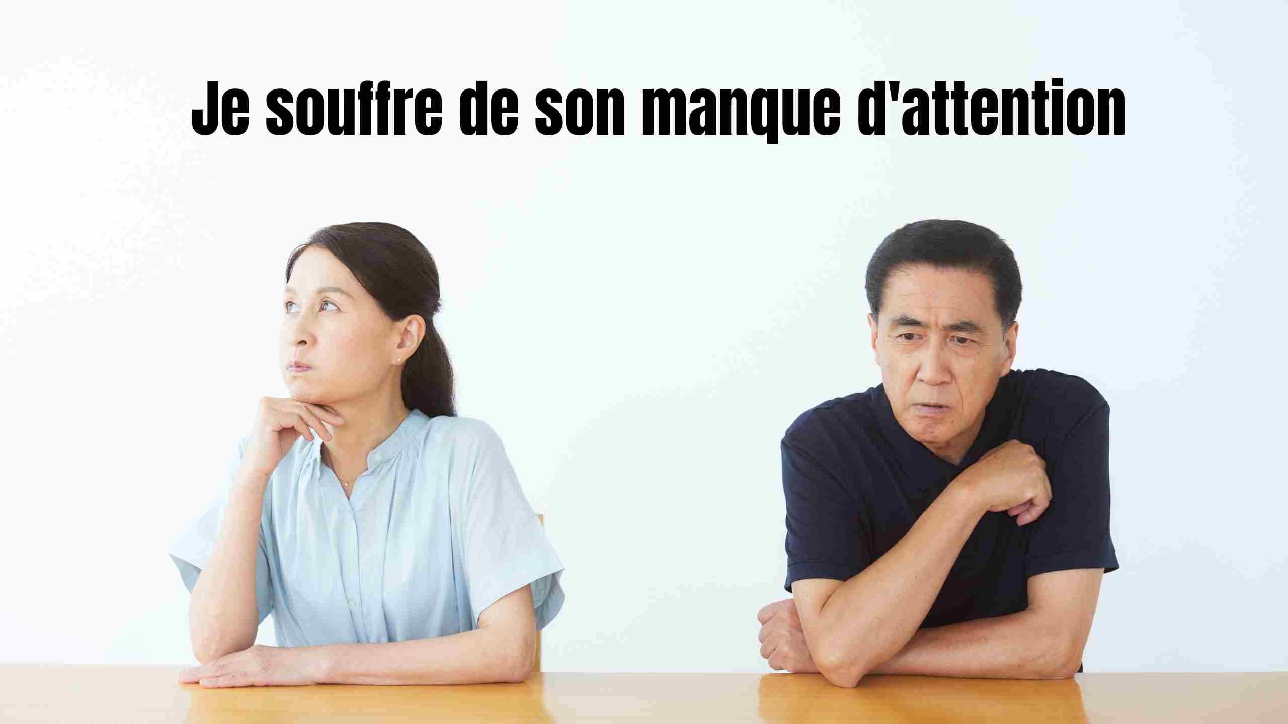 je souffre de son manque d attention