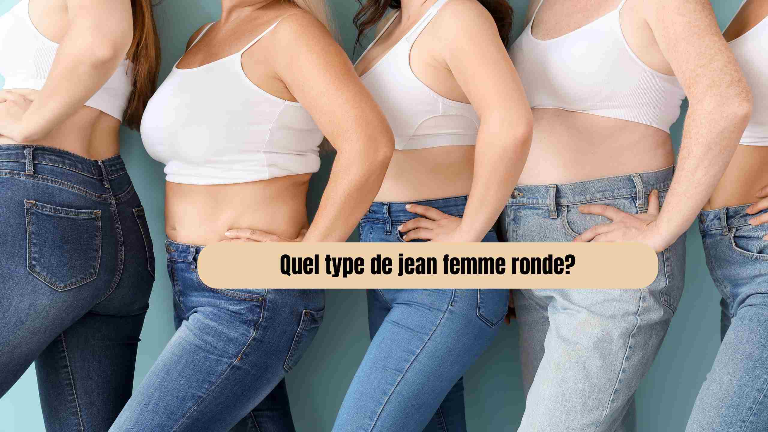 Quel jean choisir quand on est une femme ronde ? Trouvez le modèle parfait !