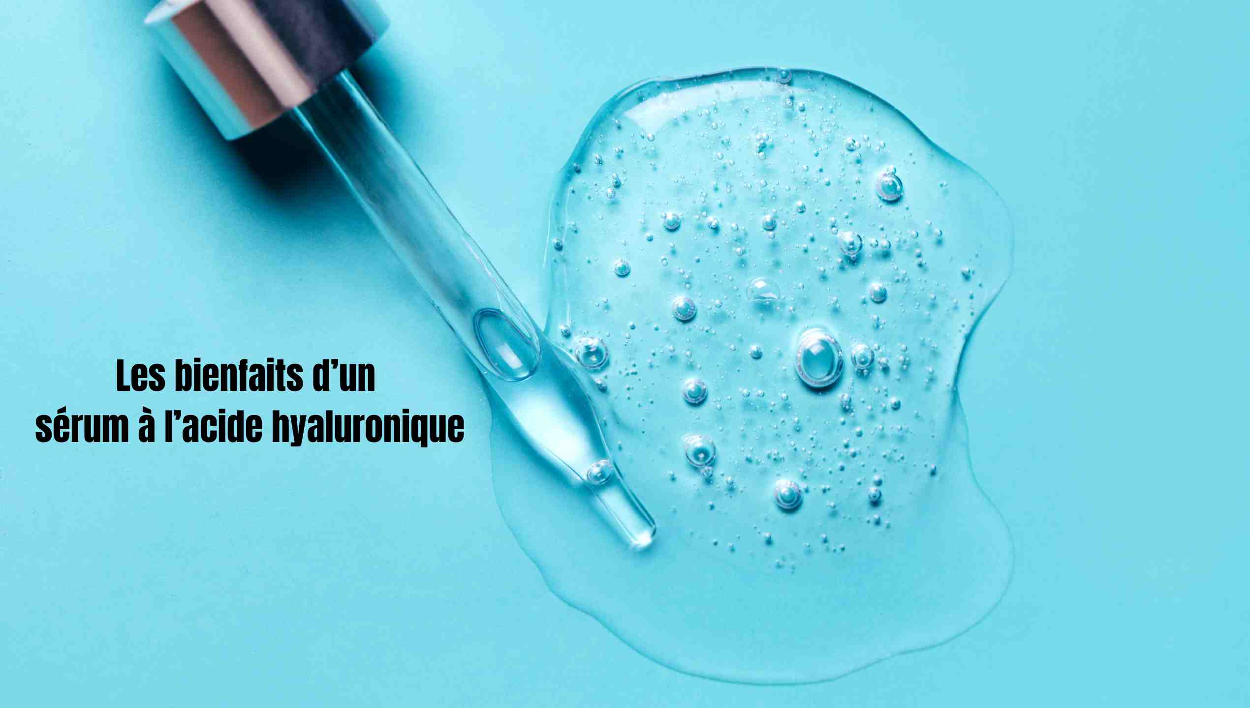 Les bienfaits d'un sérum à l'acide hyaluronique