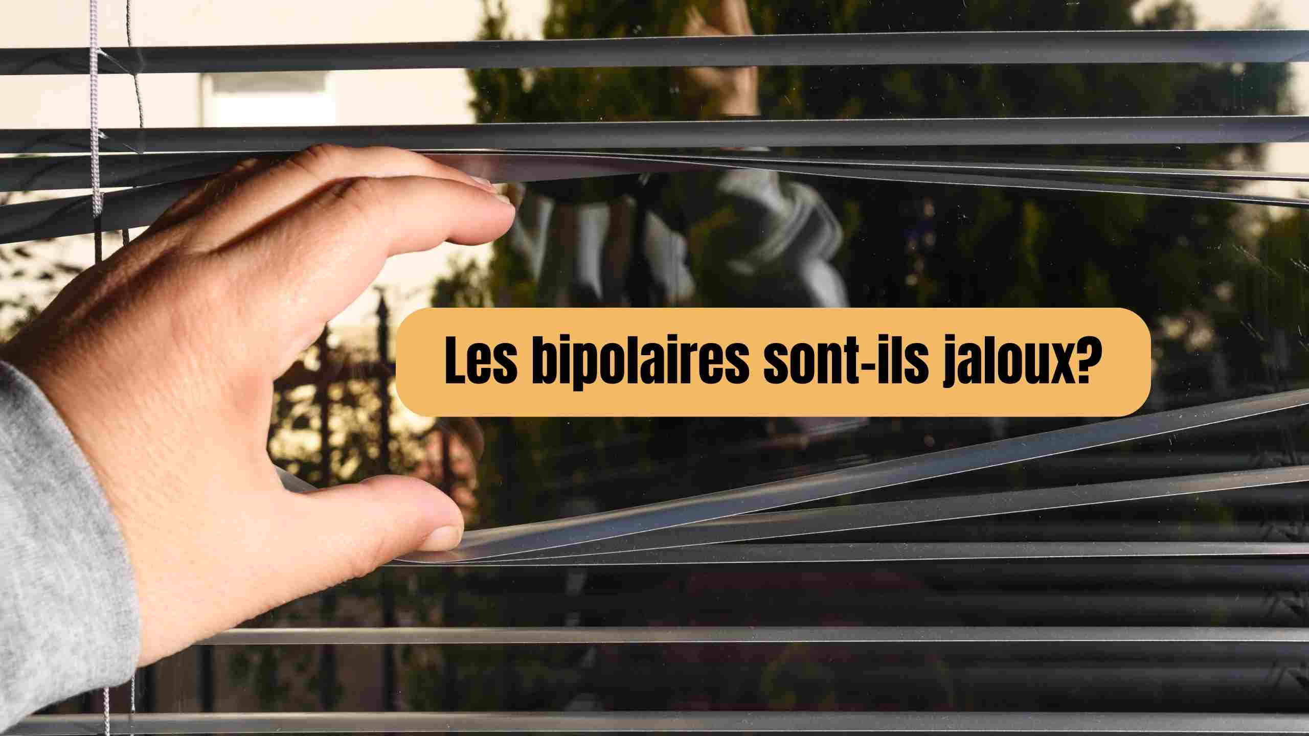 Les bipolaires sont-ils jaloux?