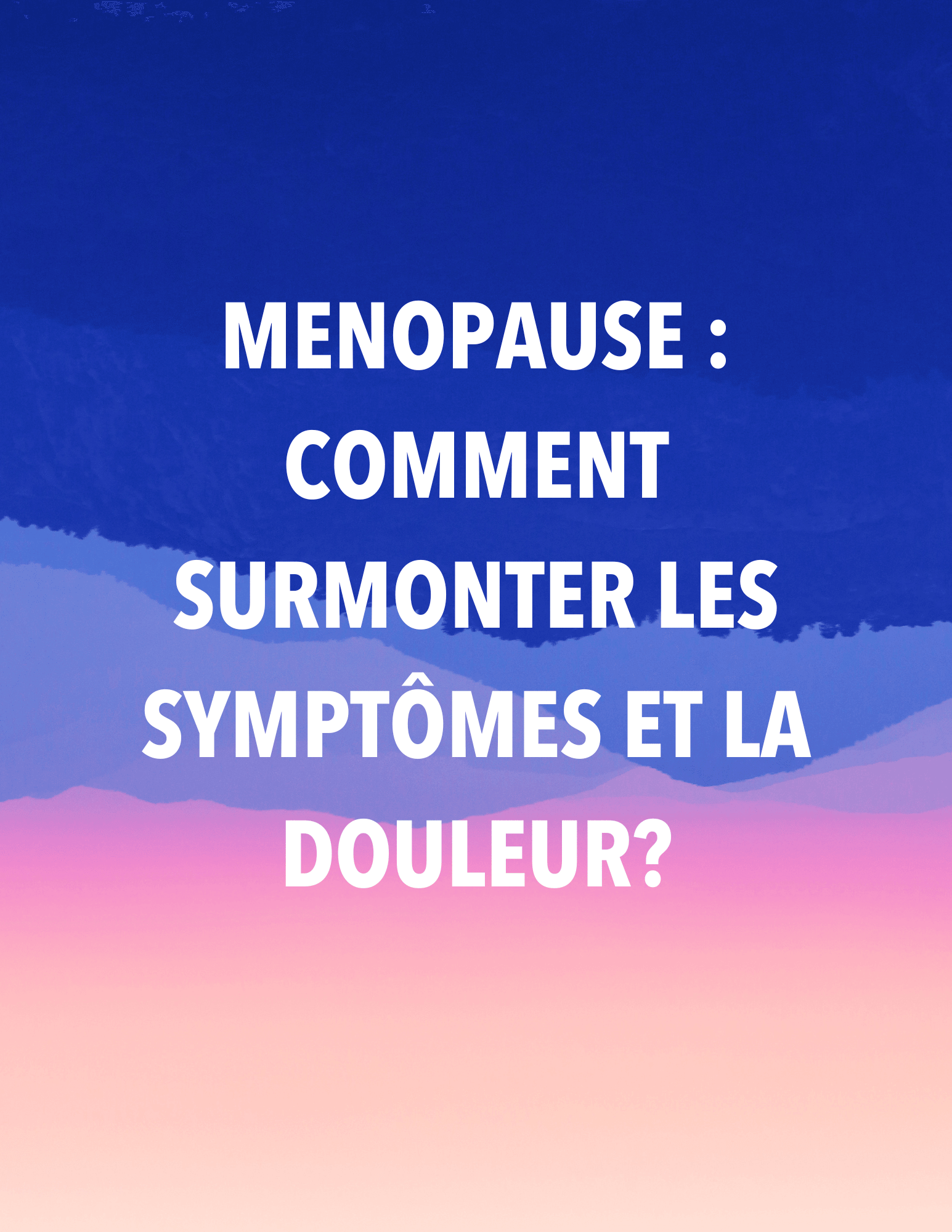 Ménopause quels symptômes, quelles douleurs? — free download