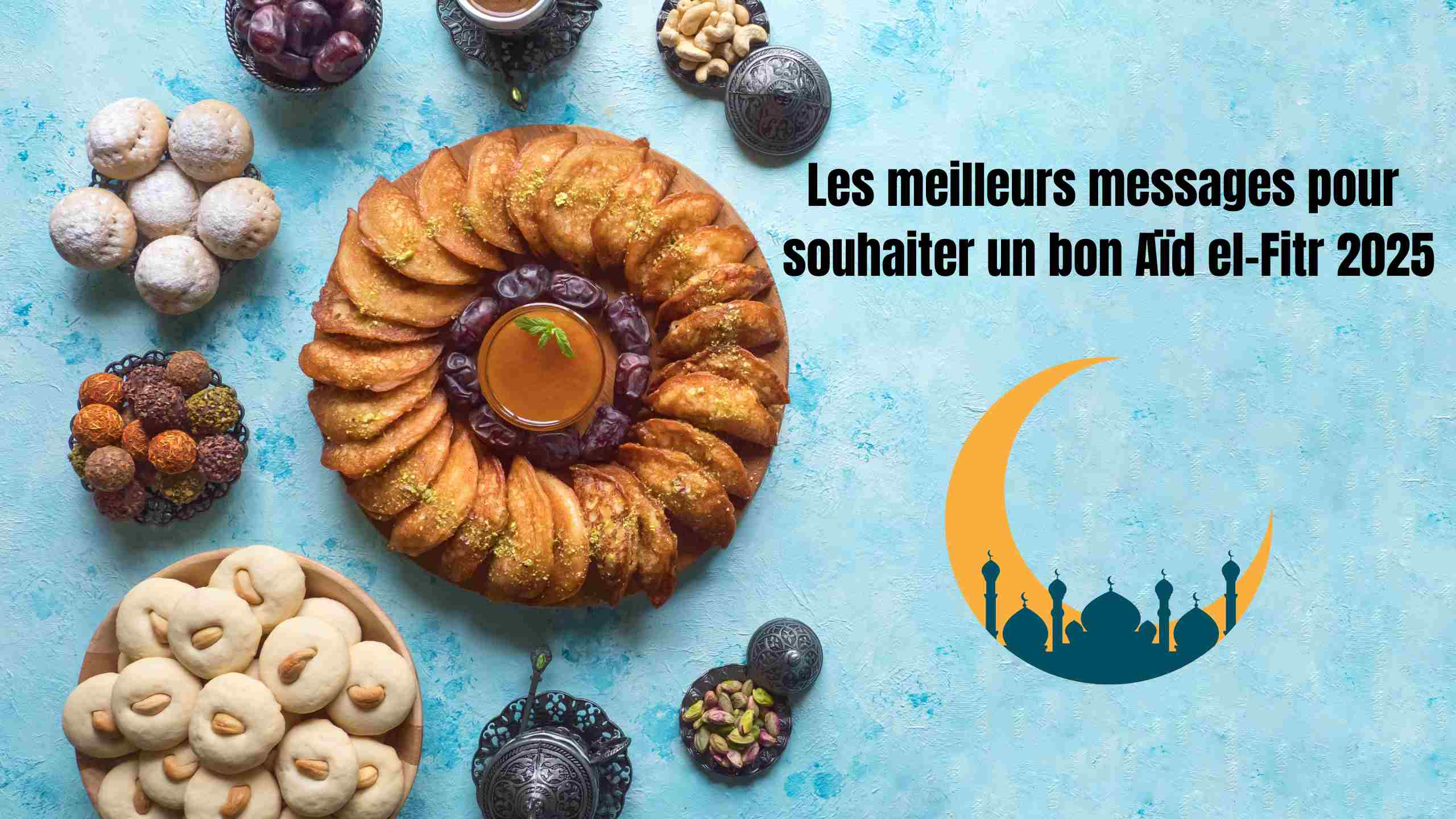 Aïd El Fitr 2025 : date, vœux, messages pour le souhaiter en France