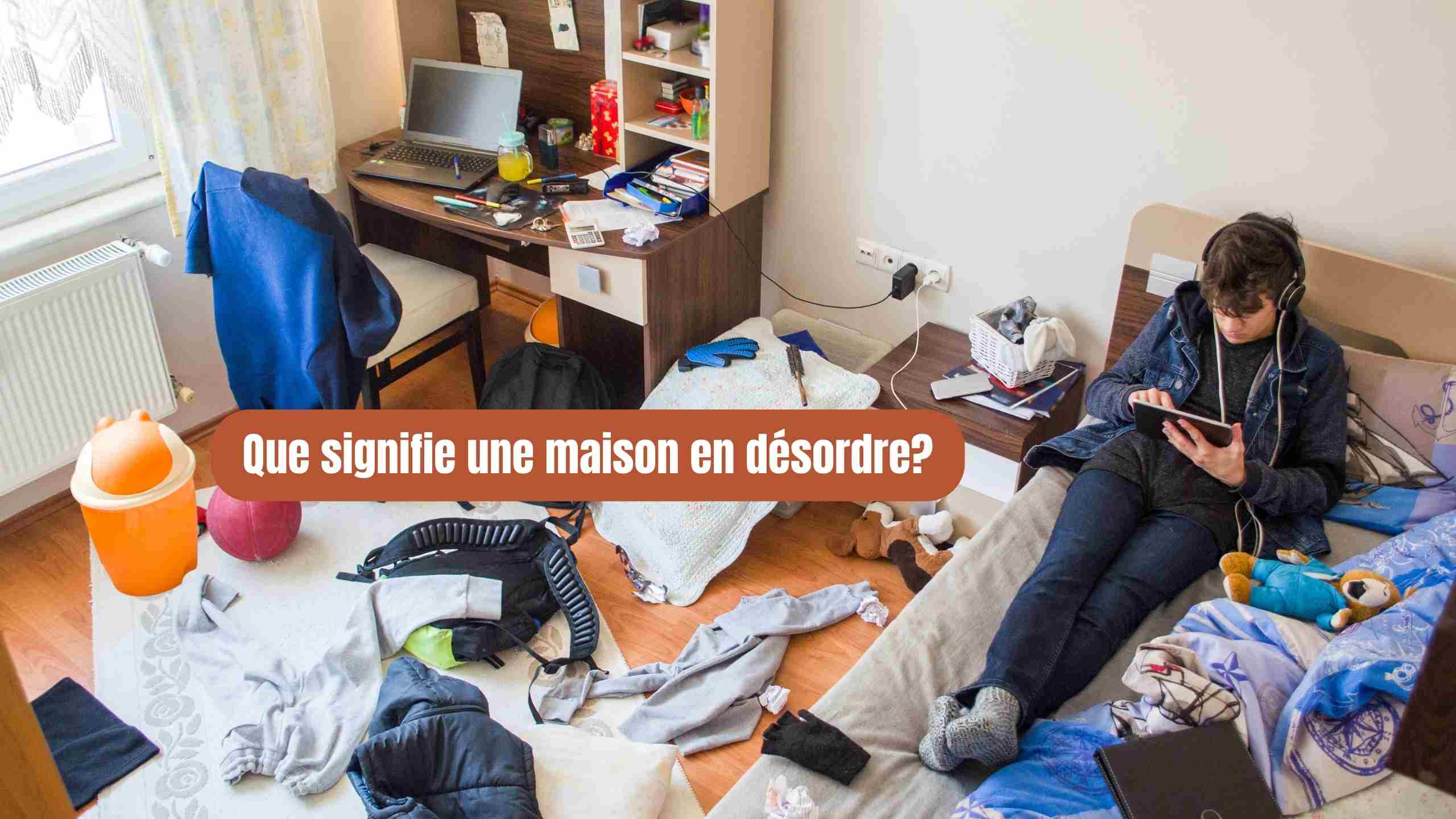 que signifie une maison en désordre