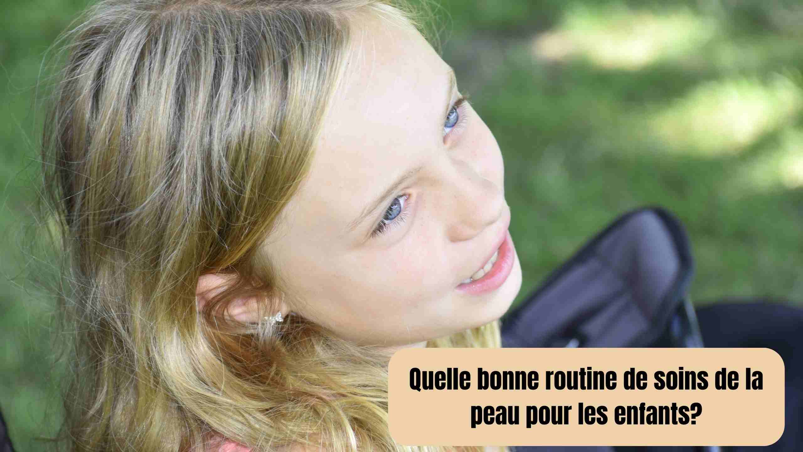 Quelle bonne routine de soins de la peau pour les enfants?